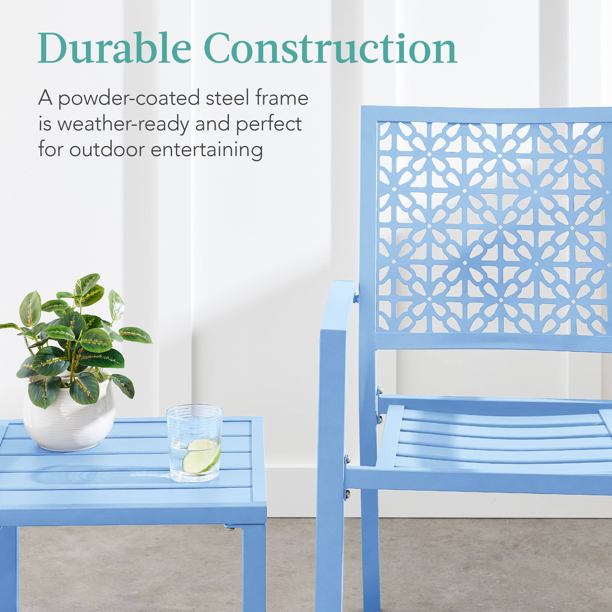 Durable Construction

A powder-coated steel frame is weather-ready and perfect for outdoor entertaining