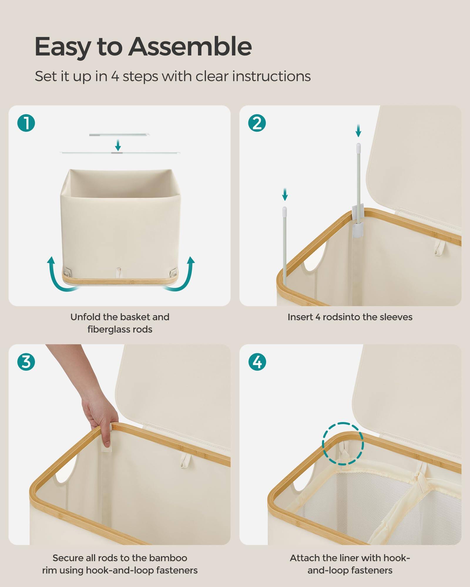 Easy to Assemble  
Set it up in 4 steps with clear instructions  

1. Unfold the basket and fiberglass rods  
2. Insert 4 rods into the sleeves  
3. Secure all rods to the bamboo rim using hook-and-loop fasteners  
4. Attach the liner with hook-and-loop fasteners