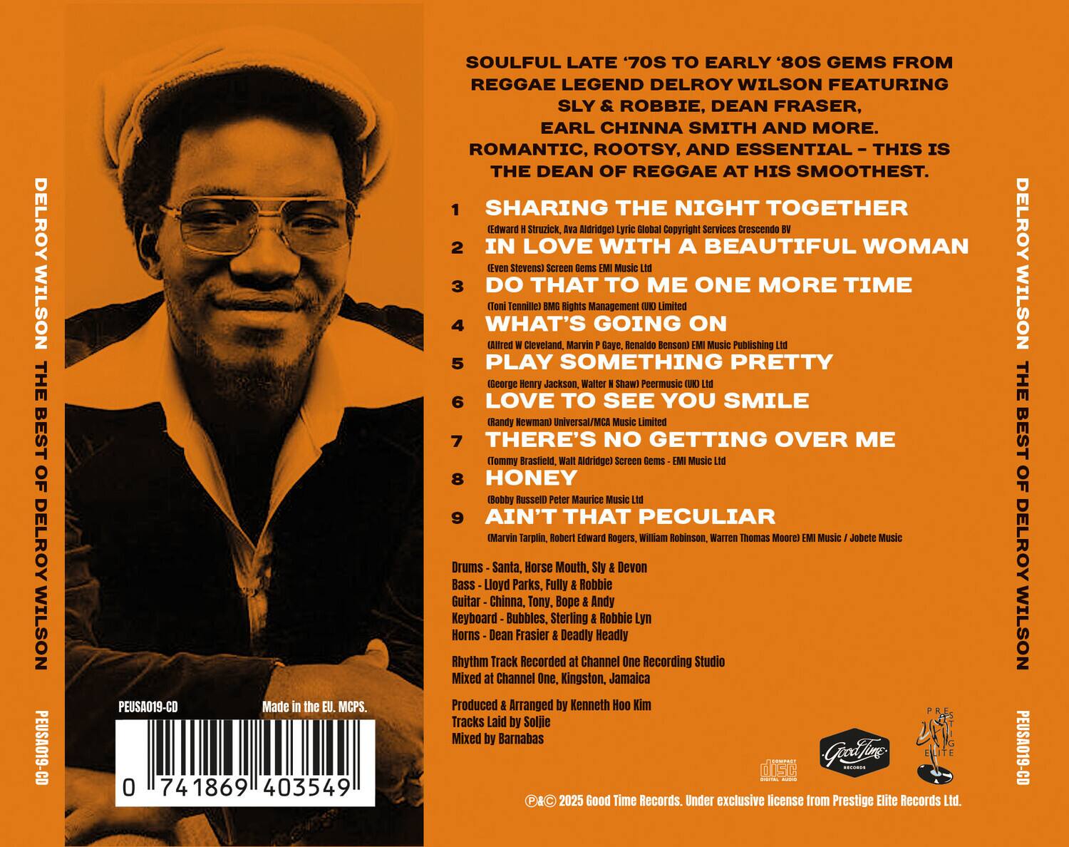 DELROY WILSON  
THE BEST OF DELROY WILSON  
PEUSA019-CD  
PEUSA019-CO  
Made in the EU. MCPS.  
0 741869 403549  

SOULFUL LATE '70S TO EARLY '80S GEMS FROM REGGAE LEGEND DELROY WILSON FEATURING SLY & ROBBIE, DEAN FRASER, EARL CHINNA SMITH AND MORE. ROMANTIC, ROOTSY, AND ESSENTIAL - THIS IS THE DEAN OF REGGAE AT HIS SMOOTHEST.  

1. SHARING THE NIGHT TOGETHER  
(Edward Struzick, Ava Aldridge) Lyric Global Copyright Services Crescendo BV  

2. IN LOVE WITH A BEAUTIFUL WOMAN  
(Even Stevens) Screen Gems EMI Music Publishing Ltd  

3. DO THAT TO ME ONE MORE TIME  
(Toni Tennille) BMI Rights Management (UK) Limited  

4. WHAT'S GOING ON  
(Alfred W Cleveland, Marvin Gaye, Renaldo Benson) EMI Music  

5. PLAY SOMETHING PRETTY  
(George