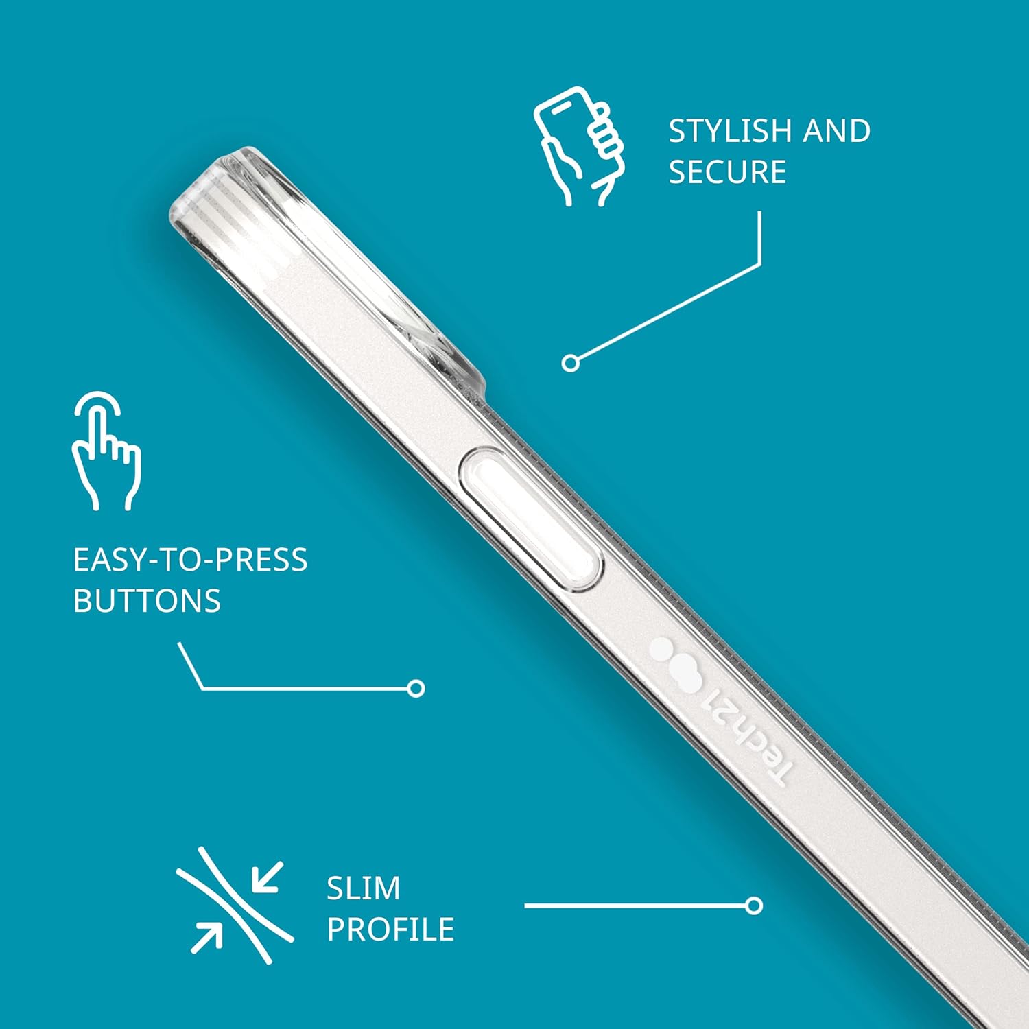 STYLISH AND SECURE  
EASY-TO-PRESS BUTTONS  
SLIM PROFILE