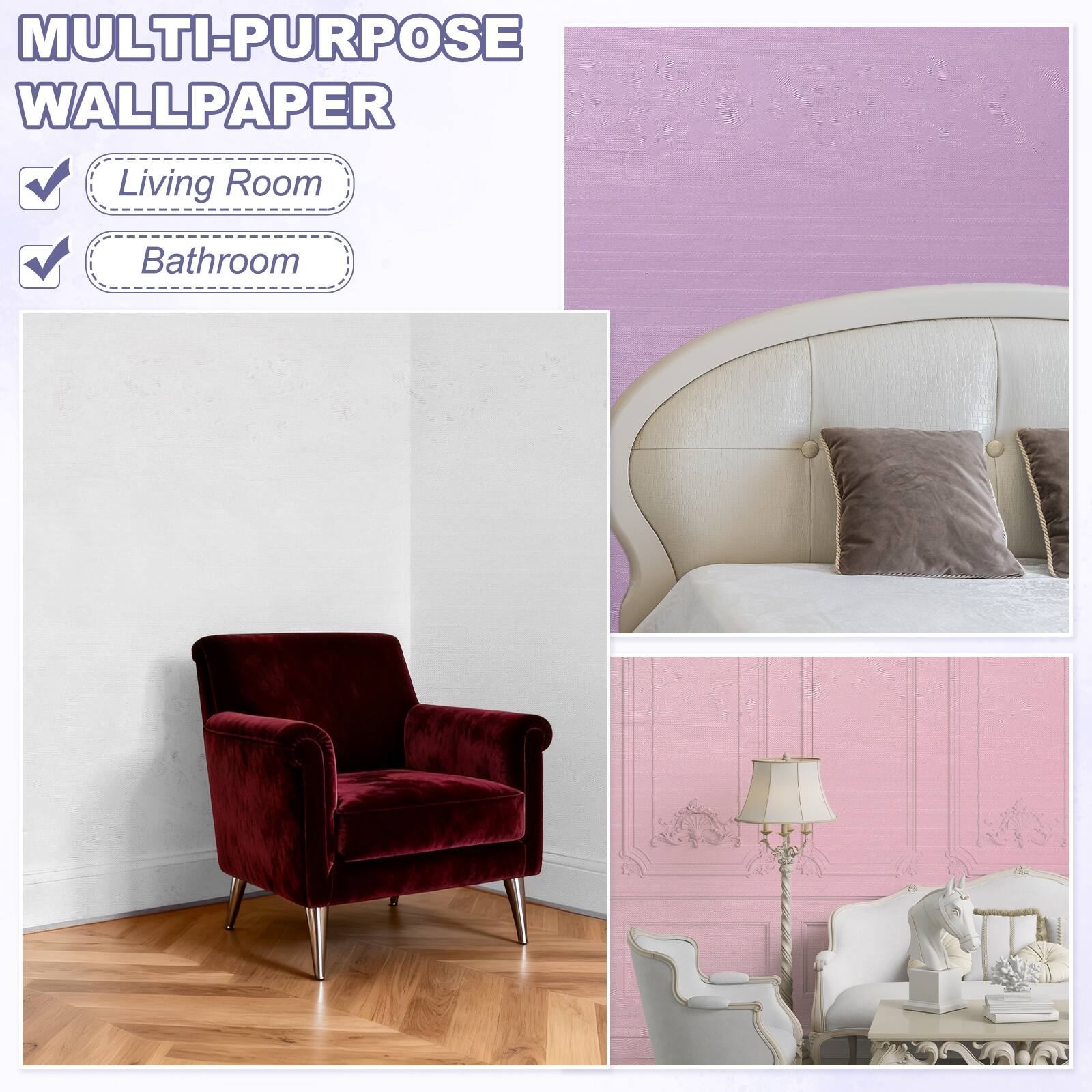 MULTI-PURPOSE WALLPAPER

- Living Room
- Bathroom