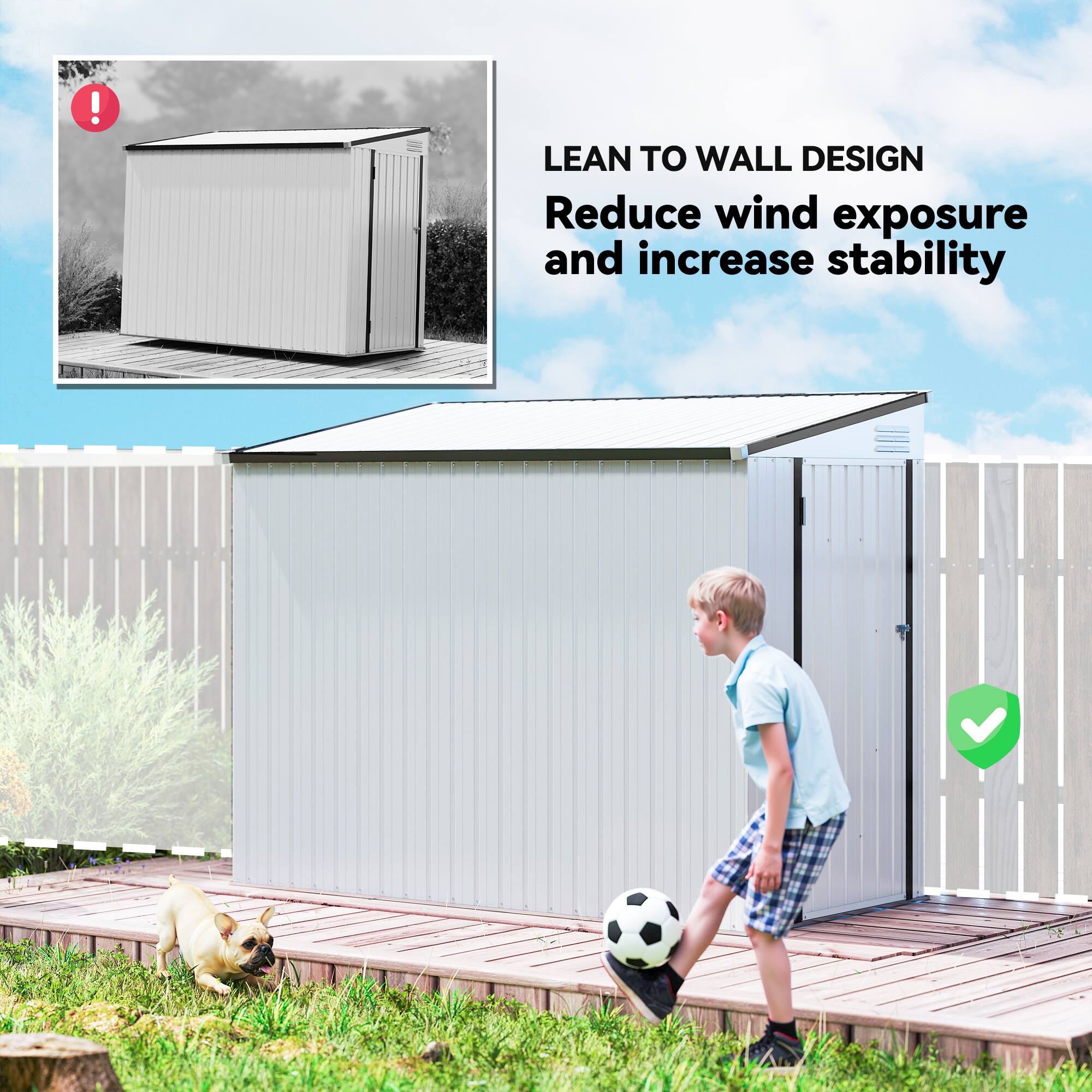 LEAN TO WALL DESIGN  
Reduce wind exposure and increase stability