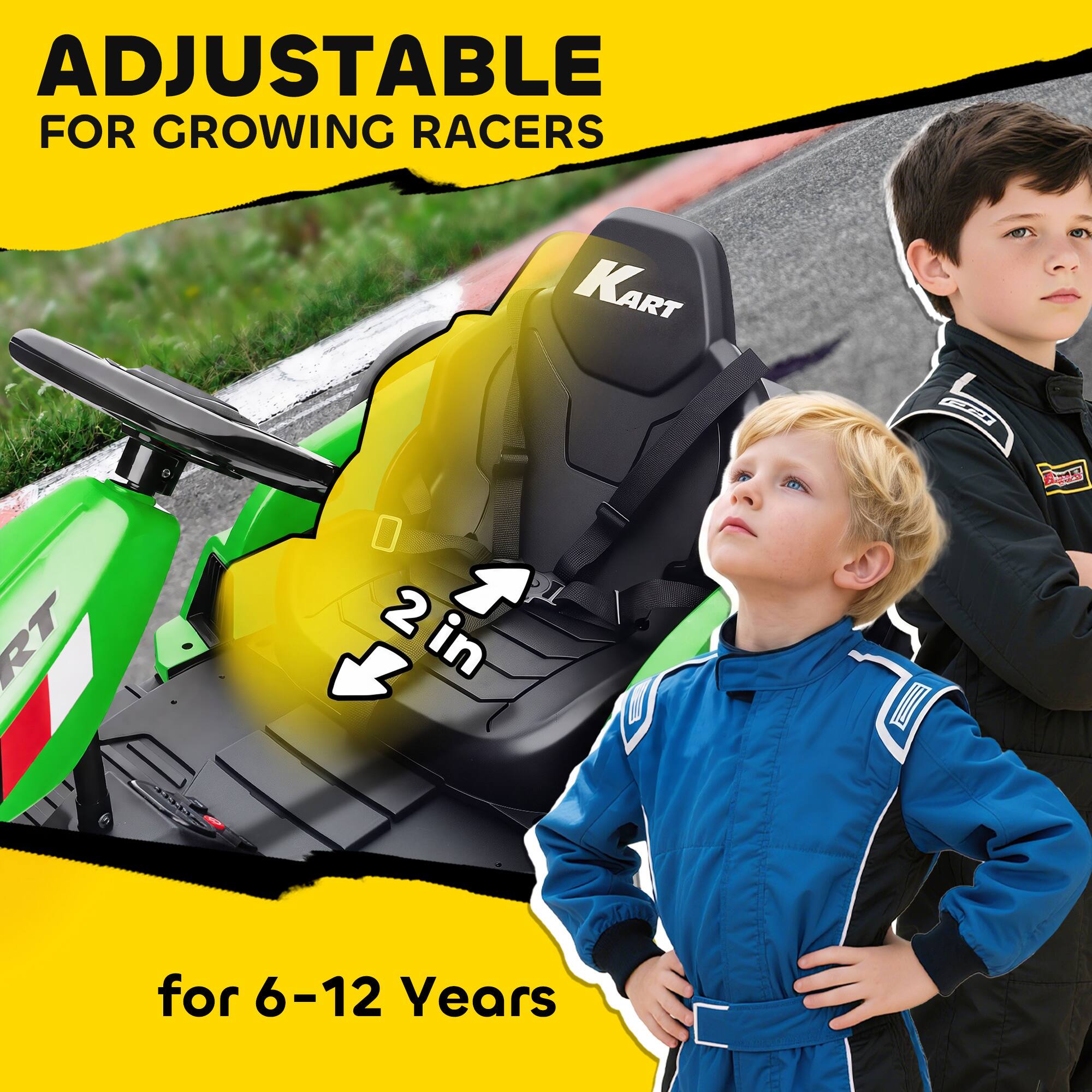 ADJUSTABLE FOR GROWING RACERS  
KART  
2 in  
Beek  
for 6-12 Years