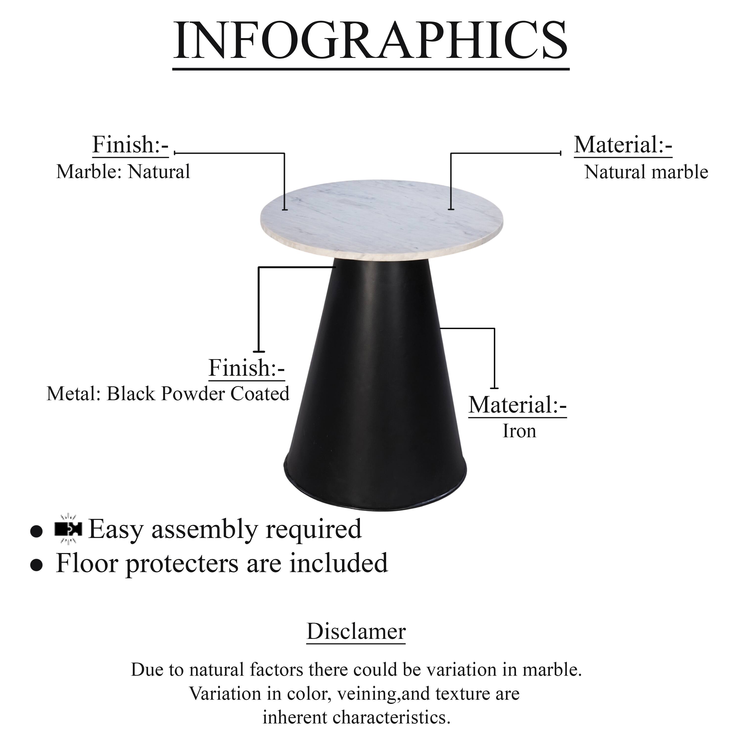 **INFOGRAPHICS**

- **Finish:**  
  - Marble: Natural  
  - Material: Natural marble  

- **Finish:**  
  - Metal: Black Powder Coated  
  - Material: Iron  

- Easy assembly required  
- Floor protecters are included  

**Disclaimer**  
Due to natural factors there could be variation in marble. Variation in color, veining, and texture are inherent characteristics.