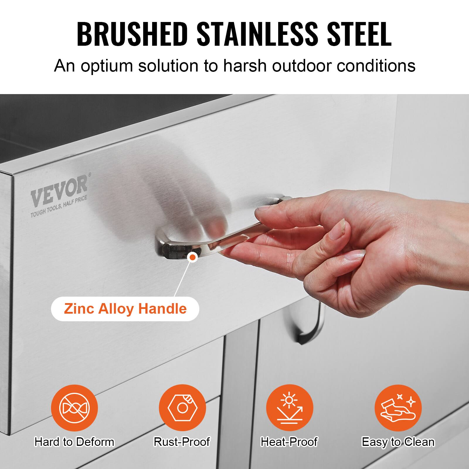 BRUSHED STAINLESS STEEL  
An optimum solution to harsh outdoor conditions  

Zinc Alloy Handle  
Hard to Deform  
Rust-Proof  
Heat-Proof  
Easy to Clean