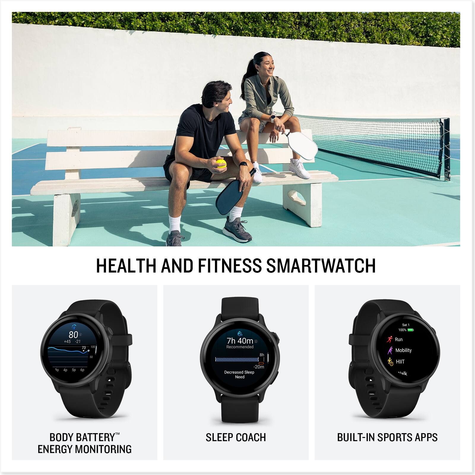 Health and Fitness Smartwatch:

* Body Battery Energy Monitoring
* Sleep Coach
* Built-in Sports Apps

The image features a man and a woman sitting on a bench, with the woman wearing a smartwatch. The watch is described as a Health and Fitness Smartwatch, which offers various features such as Body Battery Energy Monitoring, Sleep Coach, and Built-in Sports Apps. The watch is designed to help users track their energy levels, improve their sleep, and engage in sports activities.