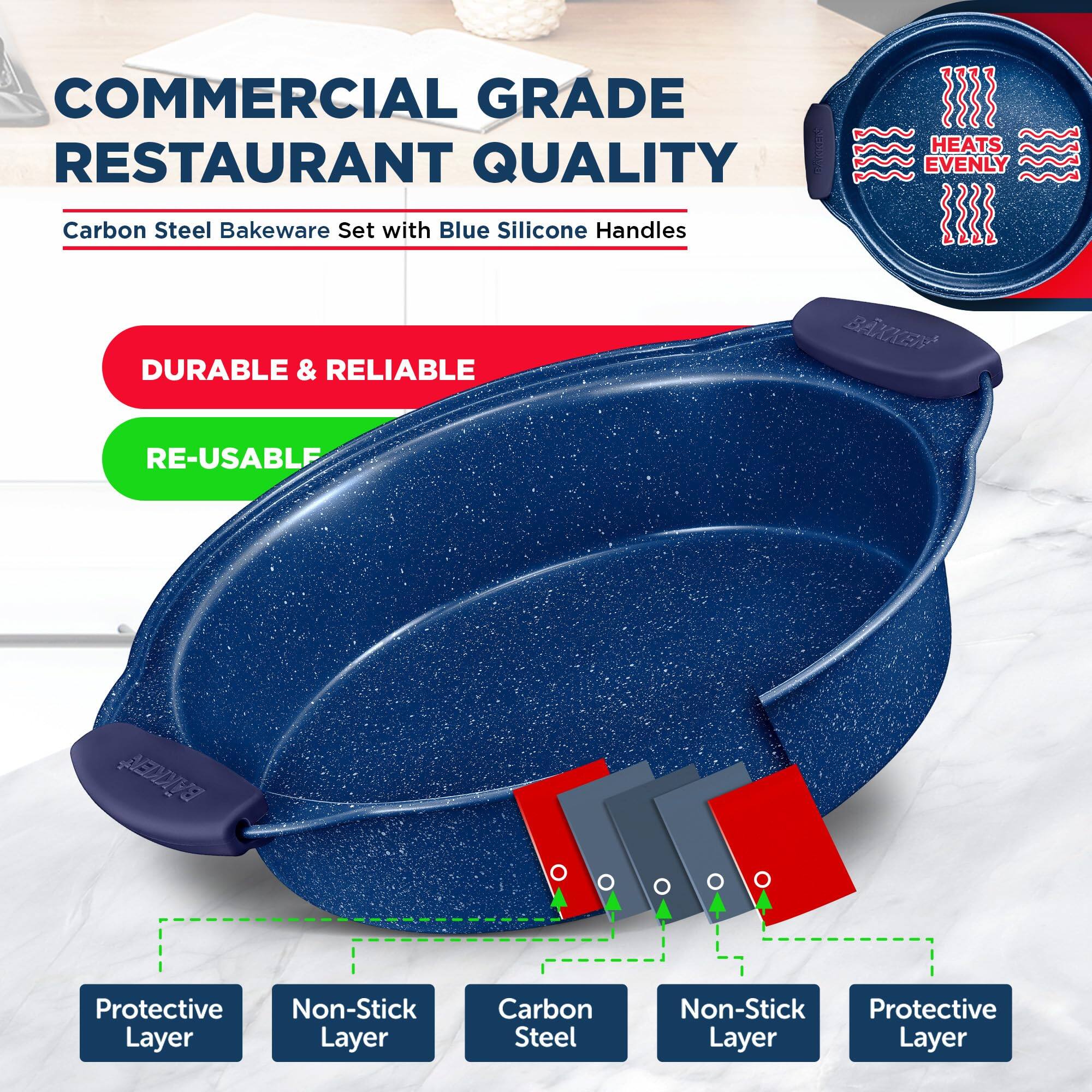 COMMERCIAL GRADE RESTAURANT QUALITY

HEATS EVENLY

Carbon Steel Bakeware Set with Blue Silicone Handles

DURABLE & RELIABLE

RE-USABLE

Protective Layer

Non-Stick Layer

Carbon Steel

Non-Stick Layer

Protective Layer