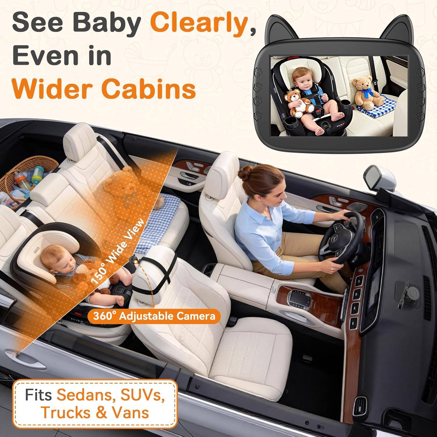 See Baby Clearly, Even in Wider Cabins  
150° Wide View  
360° Adjustable Camera  
Fits Sedans, SUVs, Trucks & Vans