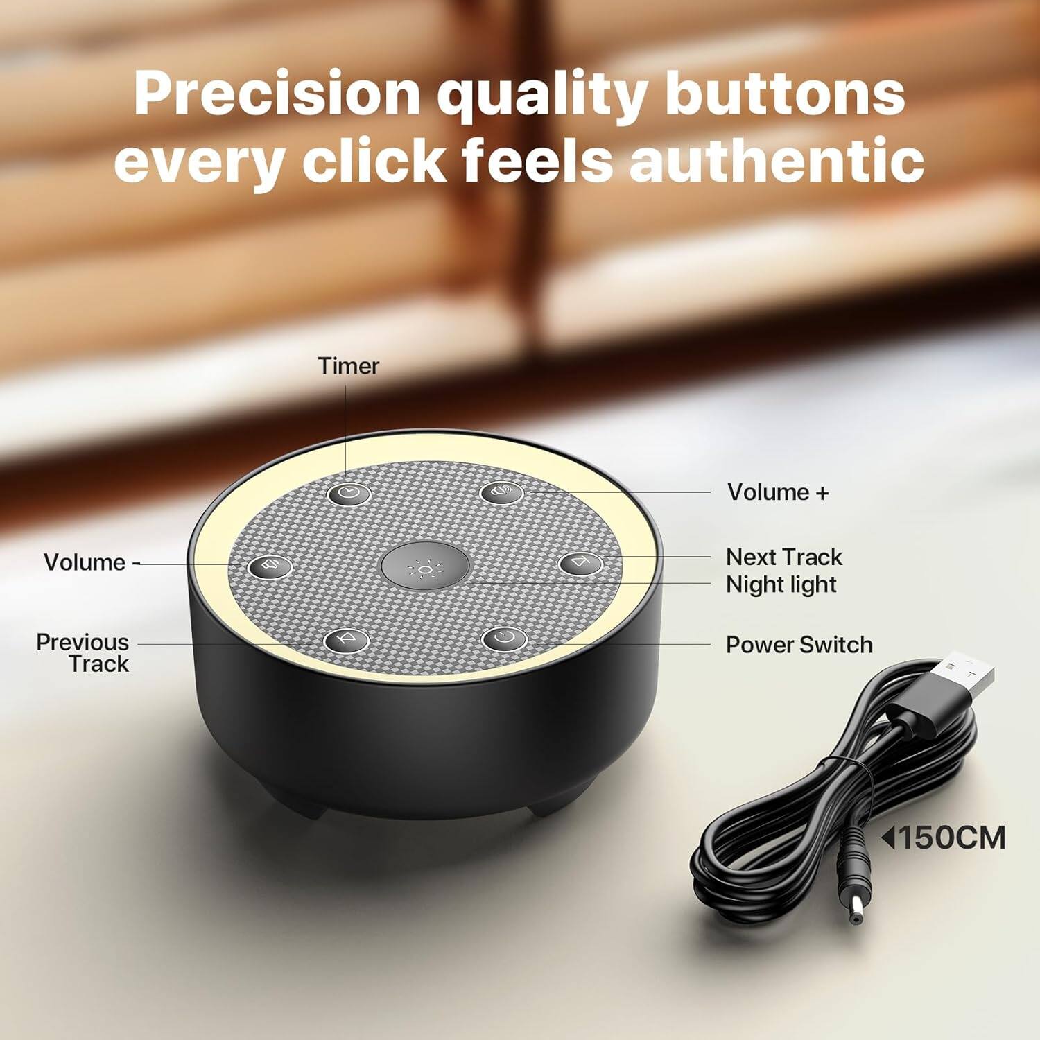 Precision quality buttons every click feels authentic

- Timer
- Volume -
- Previous Track
- Volume +
- Next Track
- Night light
- Power Switch

150CM