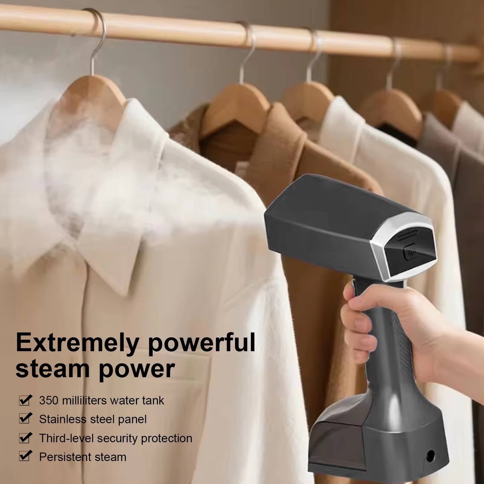 Extremely powerful steam power

- 350 milliliters water tank
- Stainless steel panel
- Third-level security protection
- Persistent steam