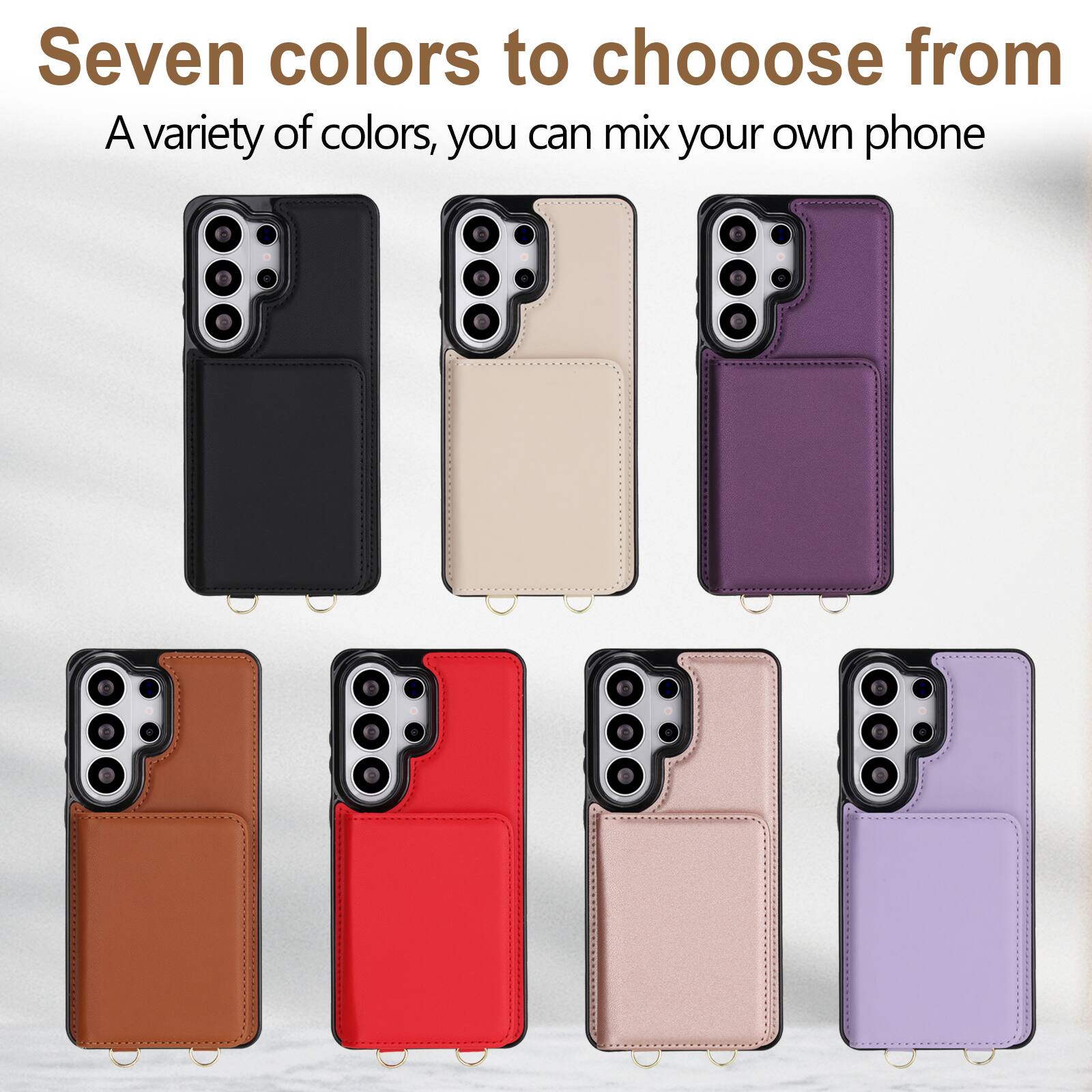 Seven colors to choose from  
A variety of colors, you can mix your own phone