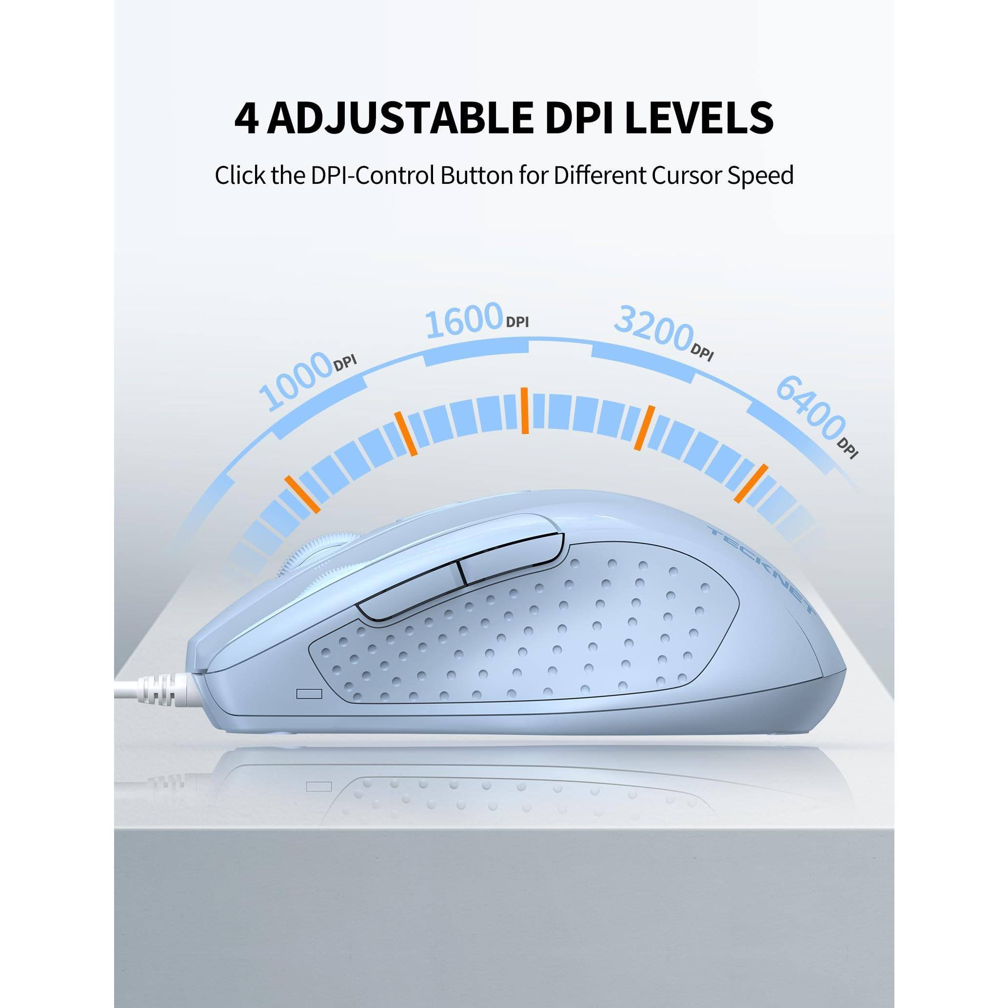 4 Adjustable DPI Levels  
Click the DPI-Control Button for Different Cursor Speed  

1000 DPI  
1600 DPI  
3200 DPI  
6400 DPI