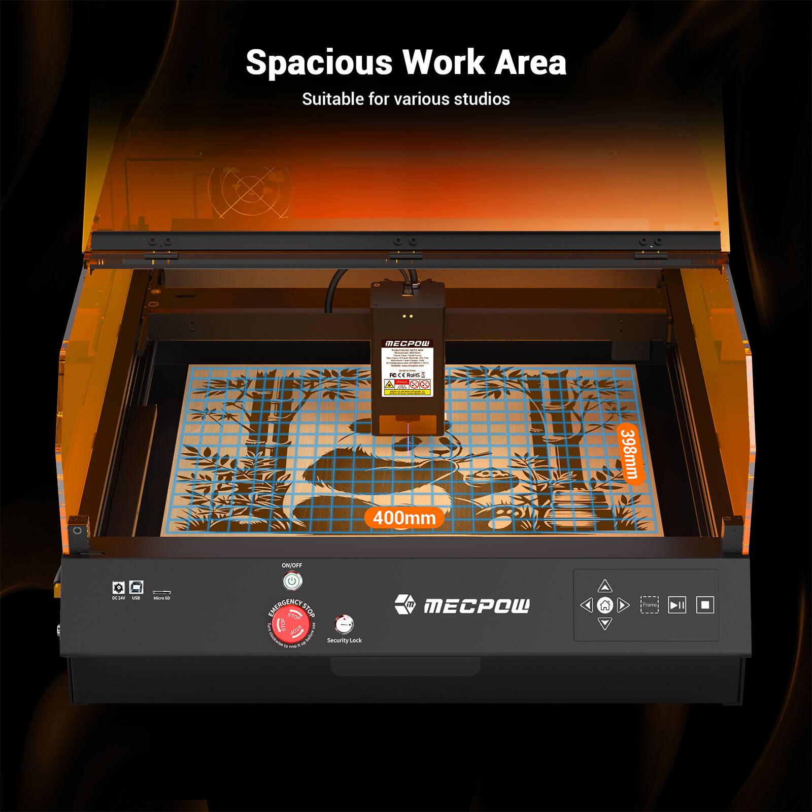 Spacious Work Area  
Suitable for various studios  

400mm  
398mm  

MECPOW  

ON/OFF  
USB  
SD Card  
Emergency Eject  
Security Lock  

MECPOW