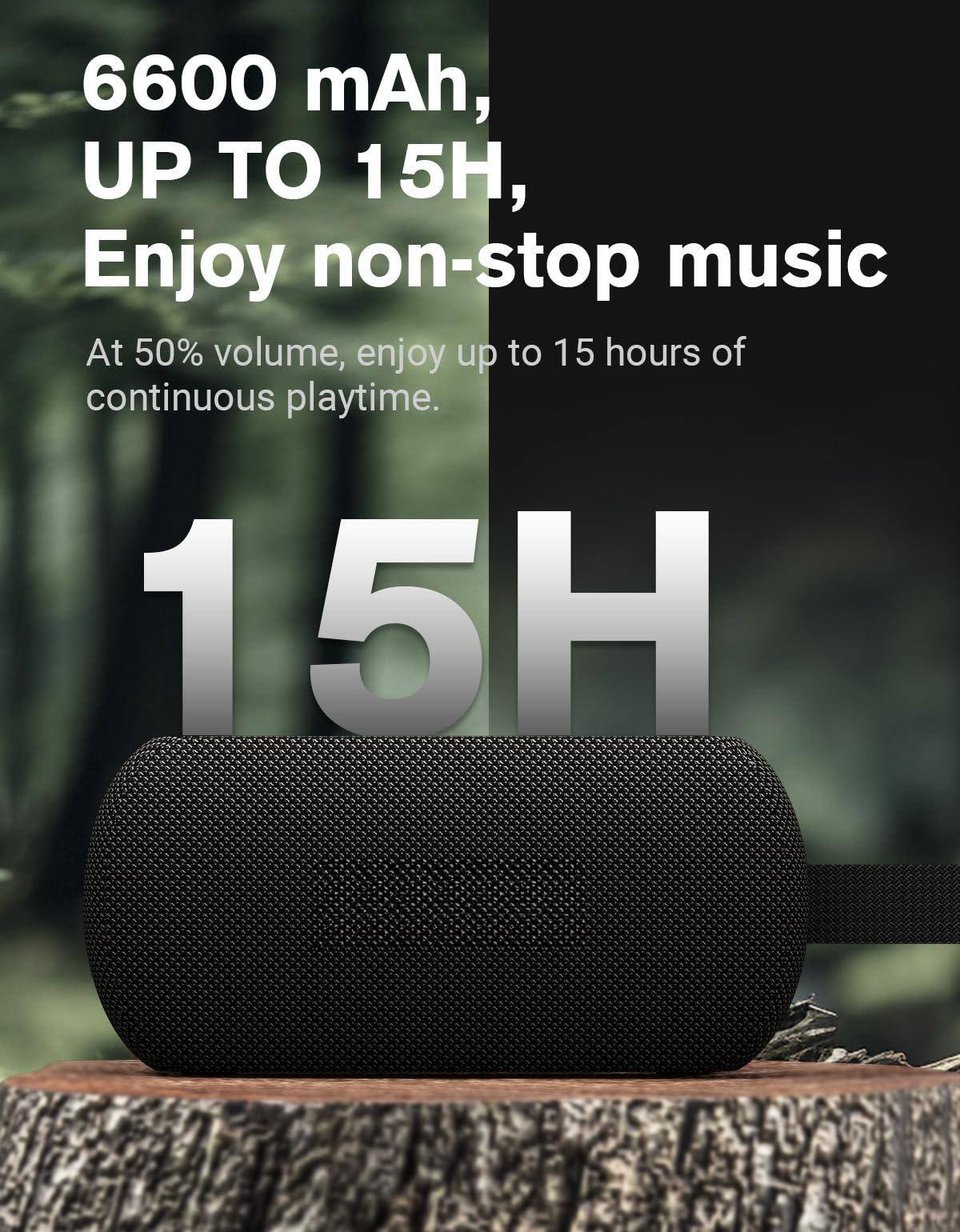 6600 mAh, UP TO 15H, Enjoy non-stop music

At 50% volume, enjoy up to 15 hours of continuous playtime.

15H