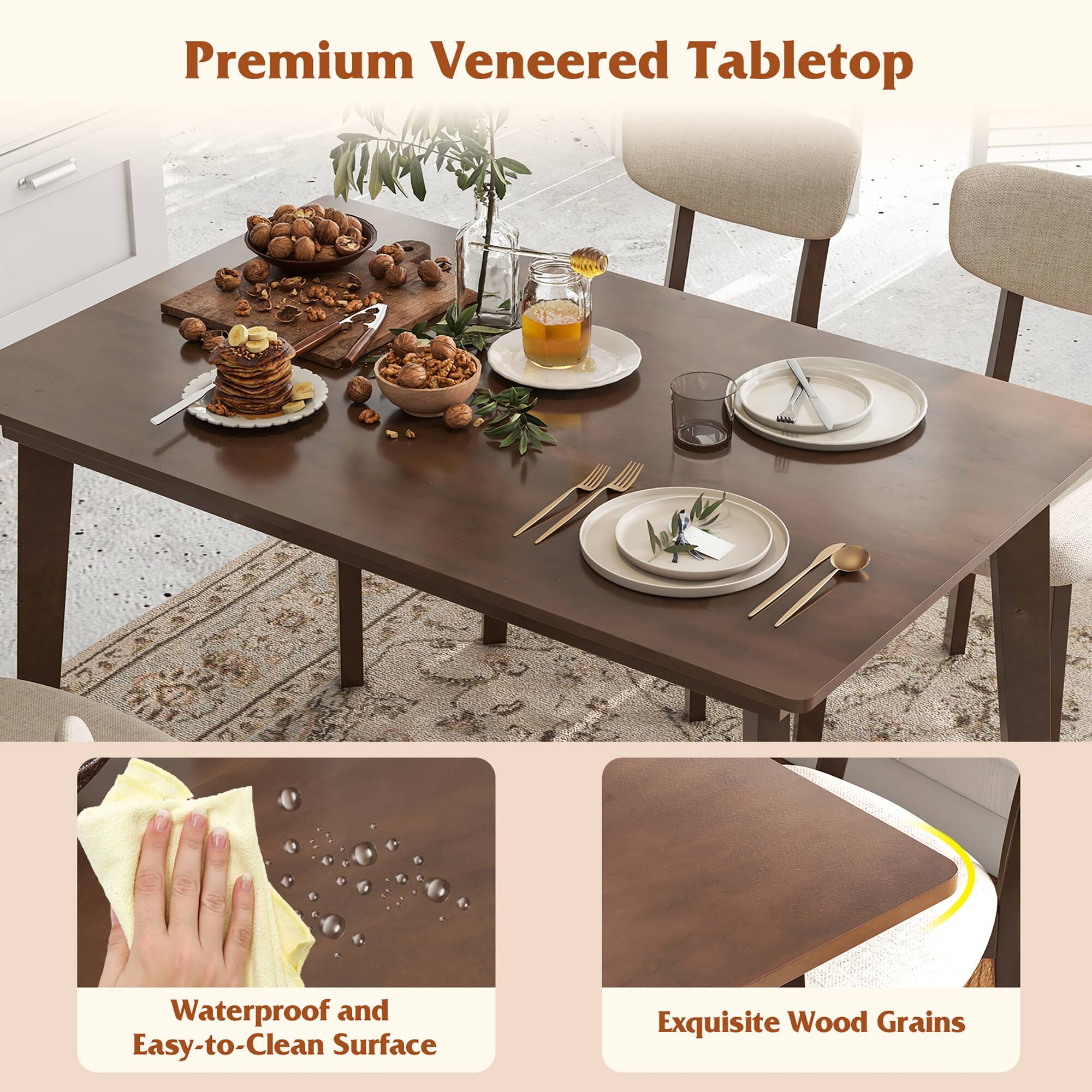 Premium Veneered Tabletop

Waterproof and Easy-to-Clean Surface

Exquisite Wood Grains