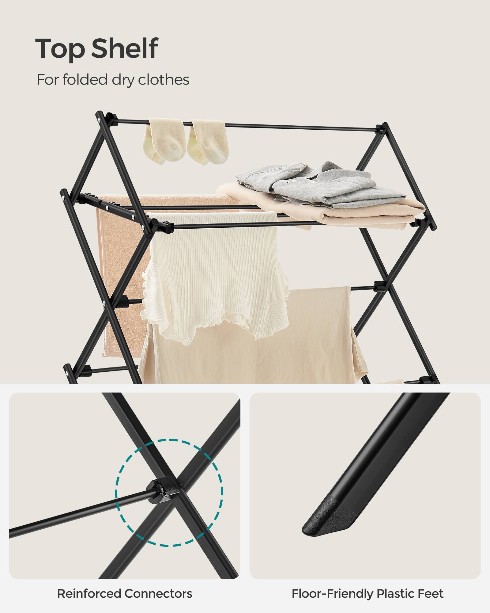 Top Shelf  
For folded dry clothes  

Reinforced Connectors  

Floor-Friendly Plastic Feet