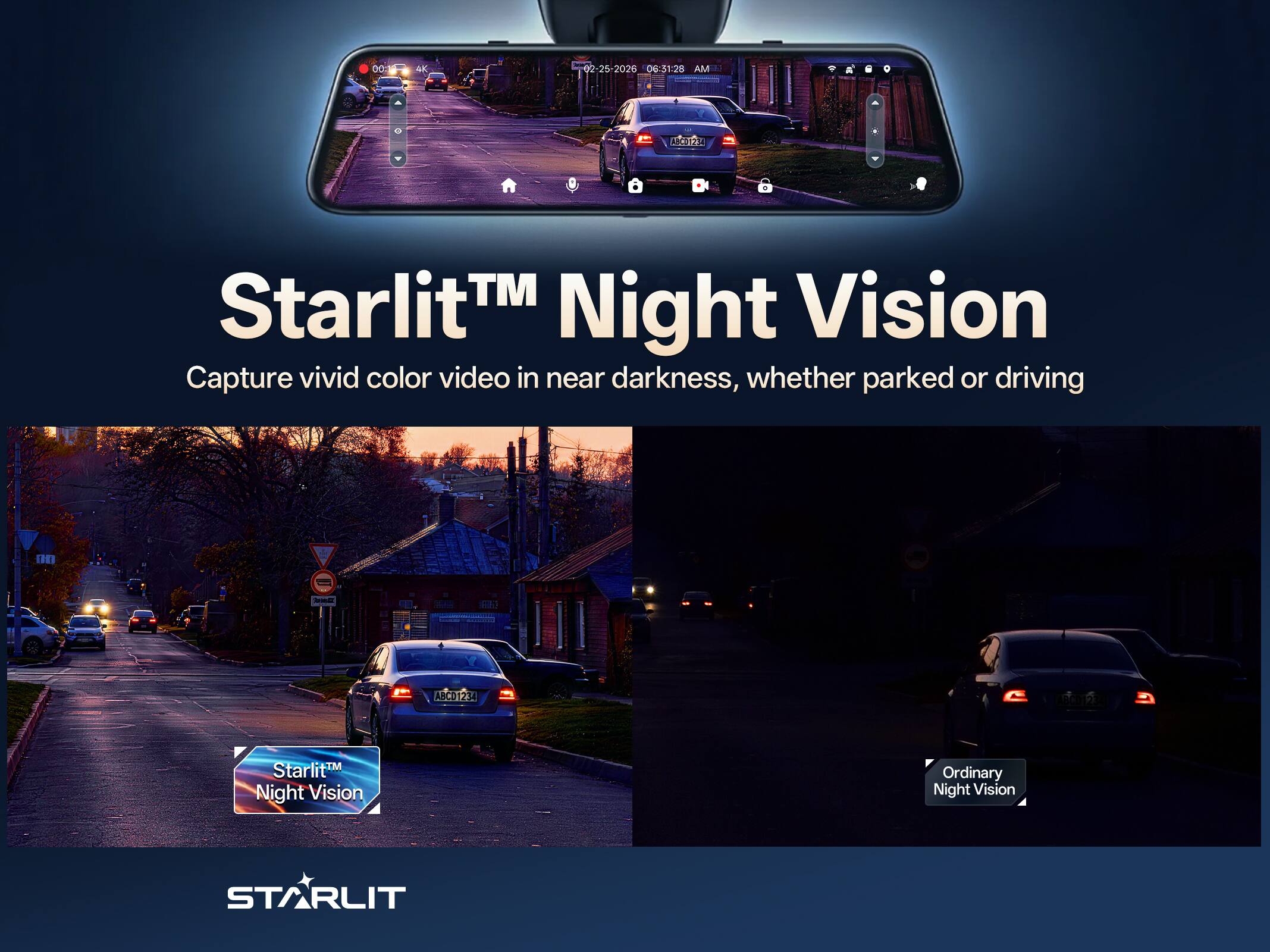 D0 4K 02-25-2028 06:31:28 AM CCTEN A Starlit™ Night Vision Capture vivid color video in near darkness, whether parked or driving  
Fh ABC012 234  
Starlit™ Night Vision Ordinary Night Vision  
STARLIT