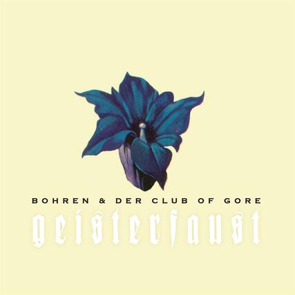 BOHREN & DER CLUB OF GORE
Geisterfaust
