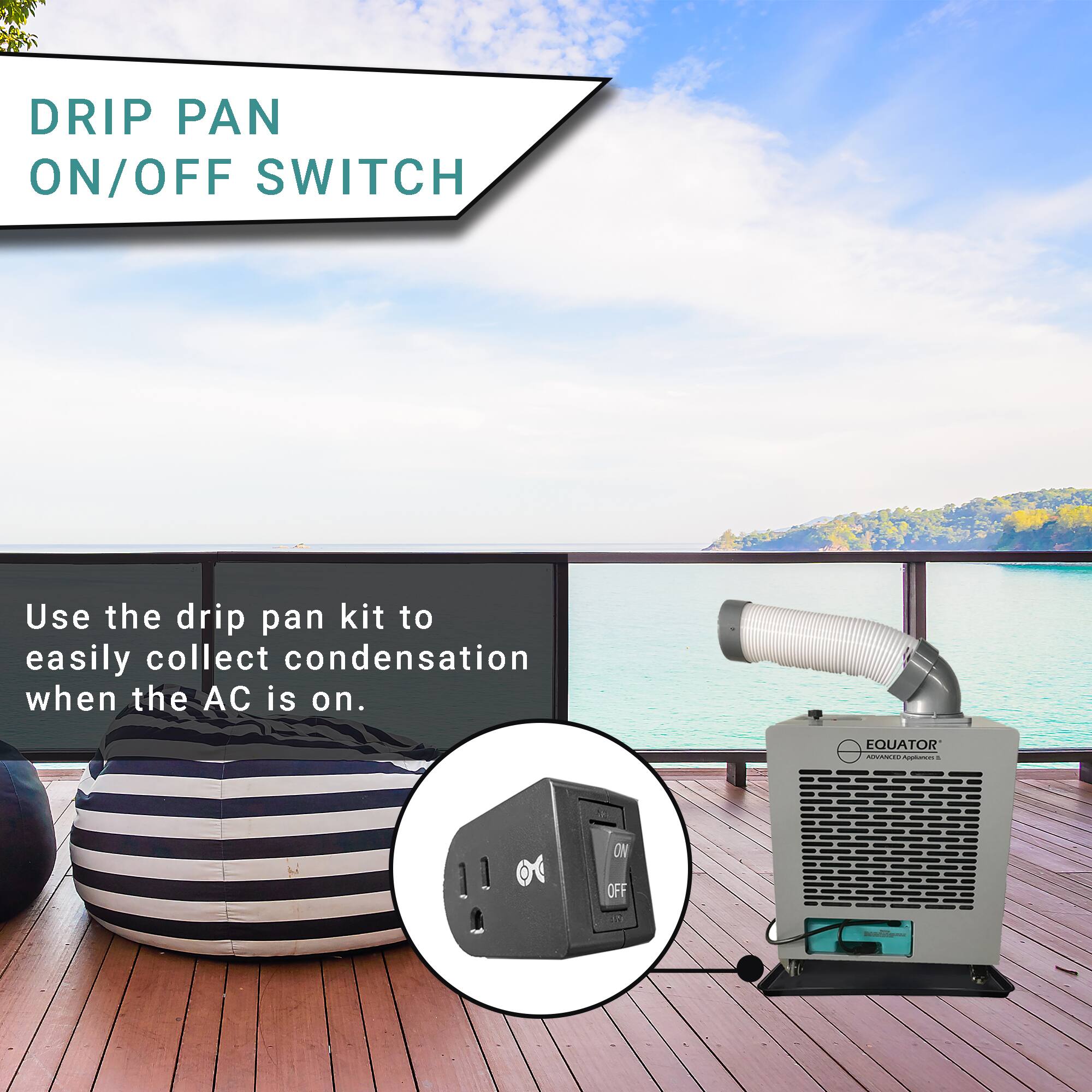 DRIP PAN ON/OFF SWITCH

Use the drip pan kit to easily collect condensation when the AC is on.

EQUATOR