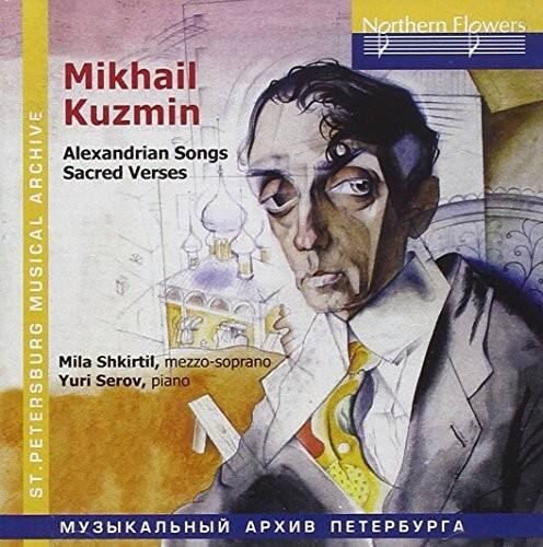 Northern Flowers  
Mikhail Kuzmin  
Alexandrian Songs  
Sacred Verses  

Mila Shkirtil, mezzo-soprano  
Yuri Serov, piano  

ST. PETERSBURG  
ST. PETERSBURG MUSICAL ARCHIVE  
МУЗЫКАЛЬНЫЙ АРХИВ ПЕТЕРБУРГА