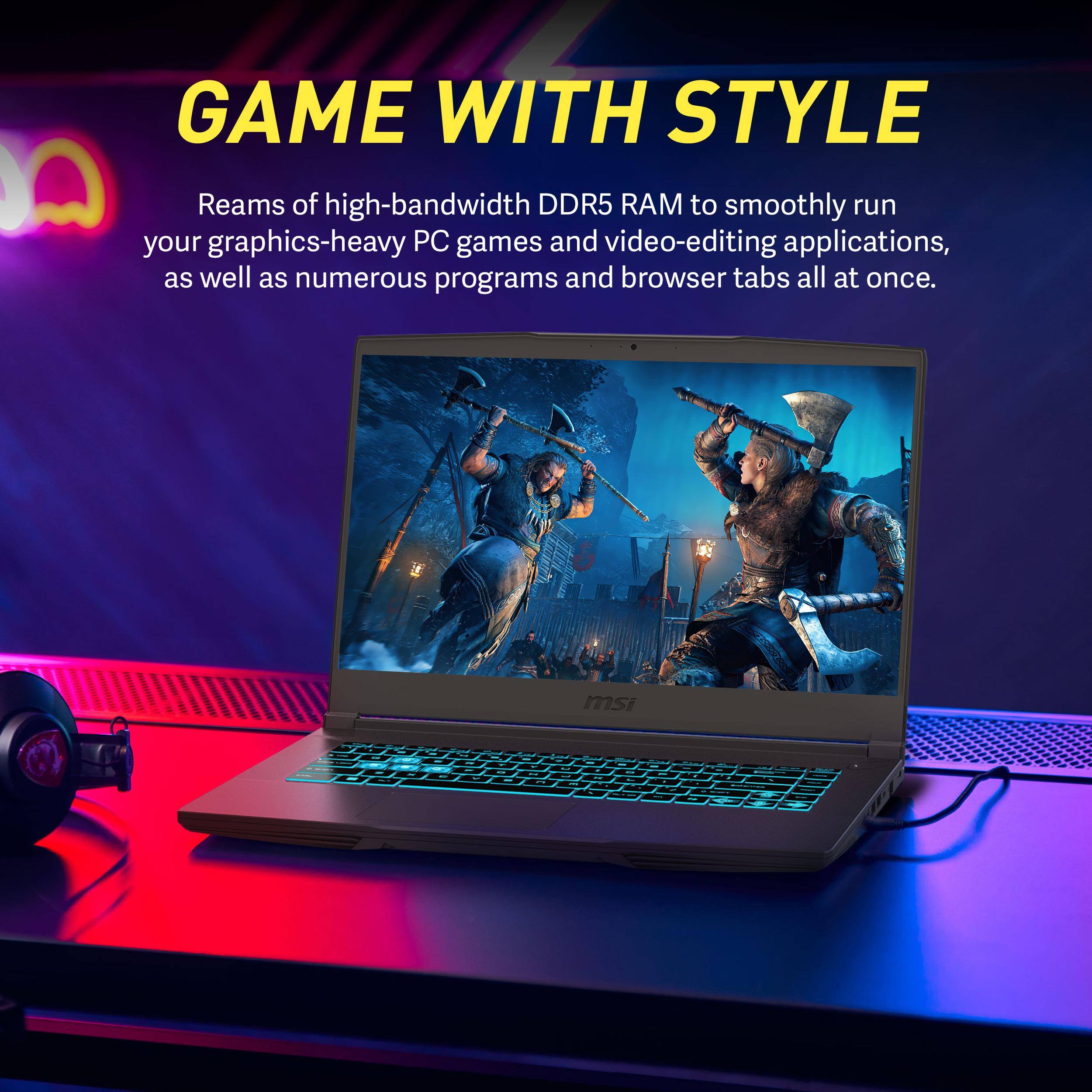 GAME WITH STYLE

Reams of high-bandwidth DDR5 RAM to smoothly run your graphics-heavy PC games and video-editing applications, as well as numerous programs and browser tabs all at once.