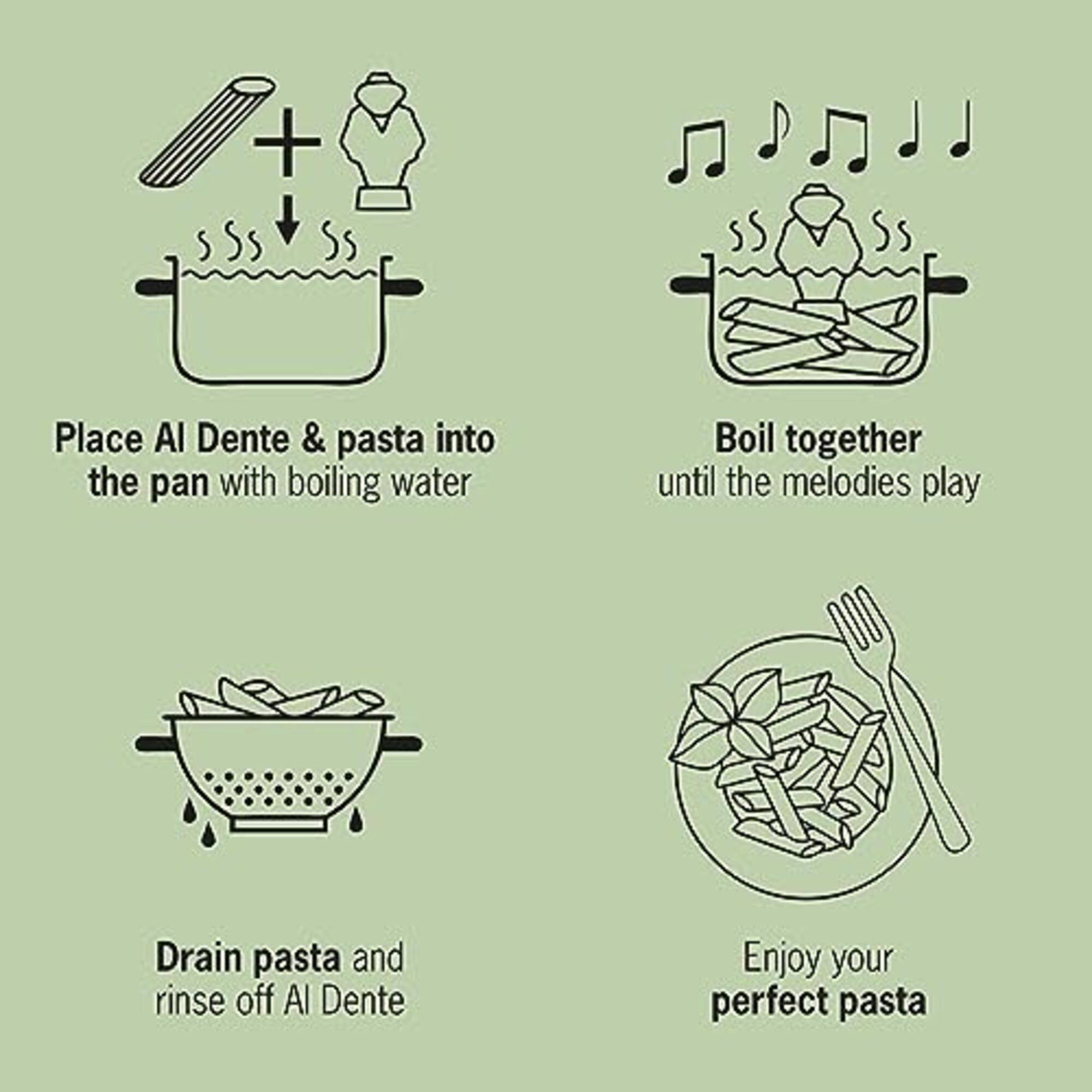 Place Al Dente & pasta into the pan with boiling water  
Boil together until the melodies play  
Drain pasta and rinse off Al Dente  
Enjoy your perfect pasta