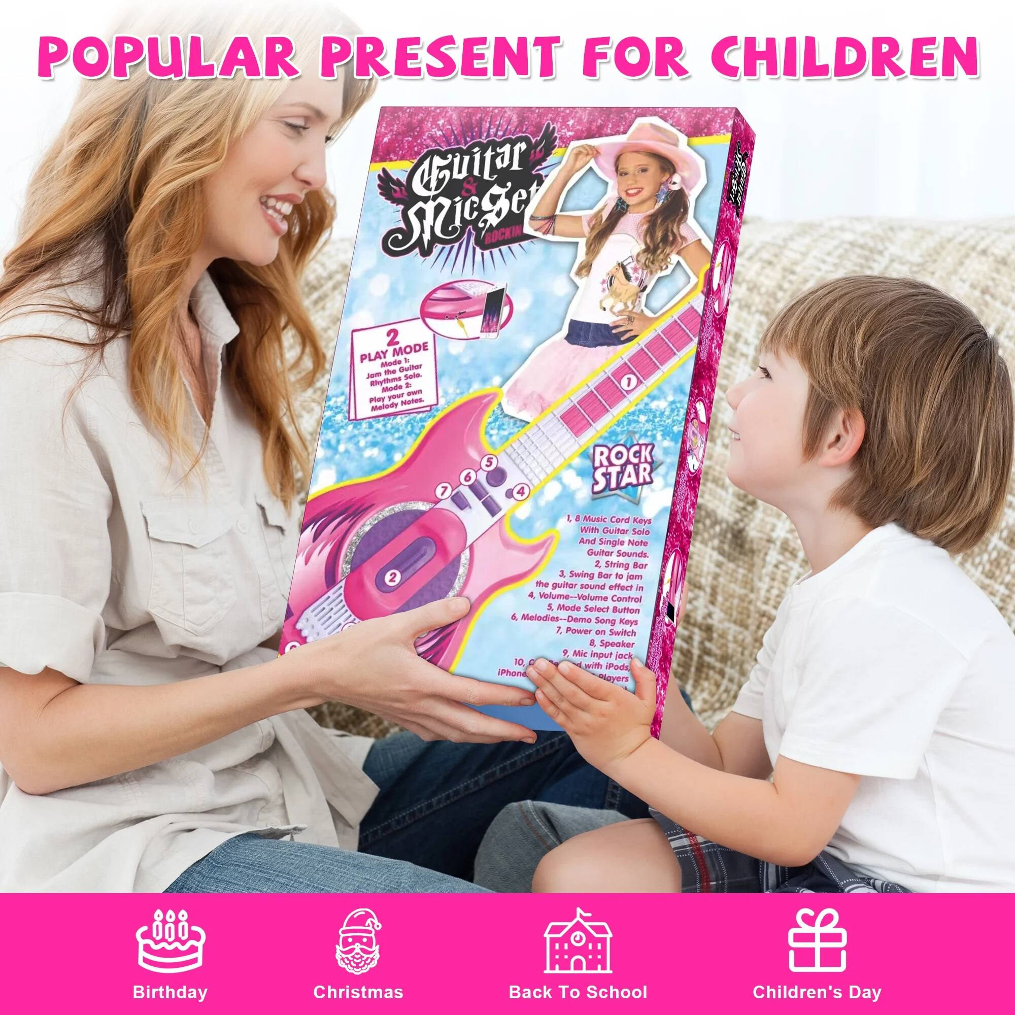 POPULAR PRESENT FOR CHILDREN

Guitar Mic Set

2 PLAY MODE

1. Music Card Keys With Guitar Solo And Single Note Guitar Sounds
2. String Bar Jam the Guitar Sound Effect

4 Volume-Volume Control & Mode Select Button
4 Melodies-Demo Song Keys

2. Power & Switch
4 Speaker
10 with Pods iPhone Magrers

Birthday
Christmas
Back To School
Children's Day