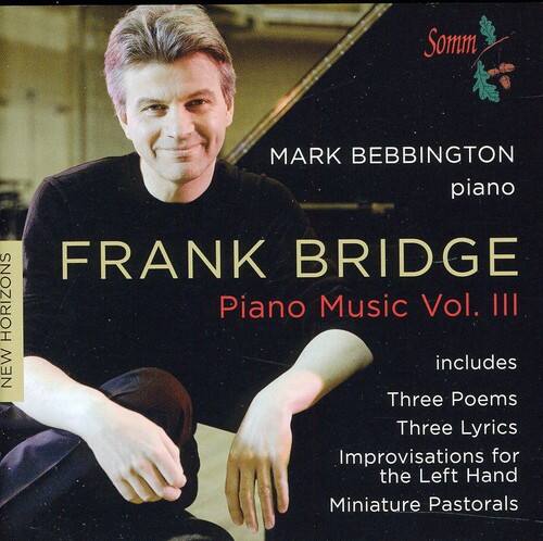 MARK BEBBINGTON  
piano  

FRANK BRIDGE  
Piano Music Vol. III  

includes  
Three Poems  
Three Lyrics  
Improvisations for the Left Hand  
Miniature Pastorals  

NEW HORIZONS