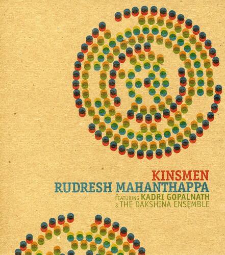 KINSMEN  
RUDRESH MAHANTHAPPA  
FEATURING KADRI GOPALNATH & THE DAKSHINA ENSEMBLE