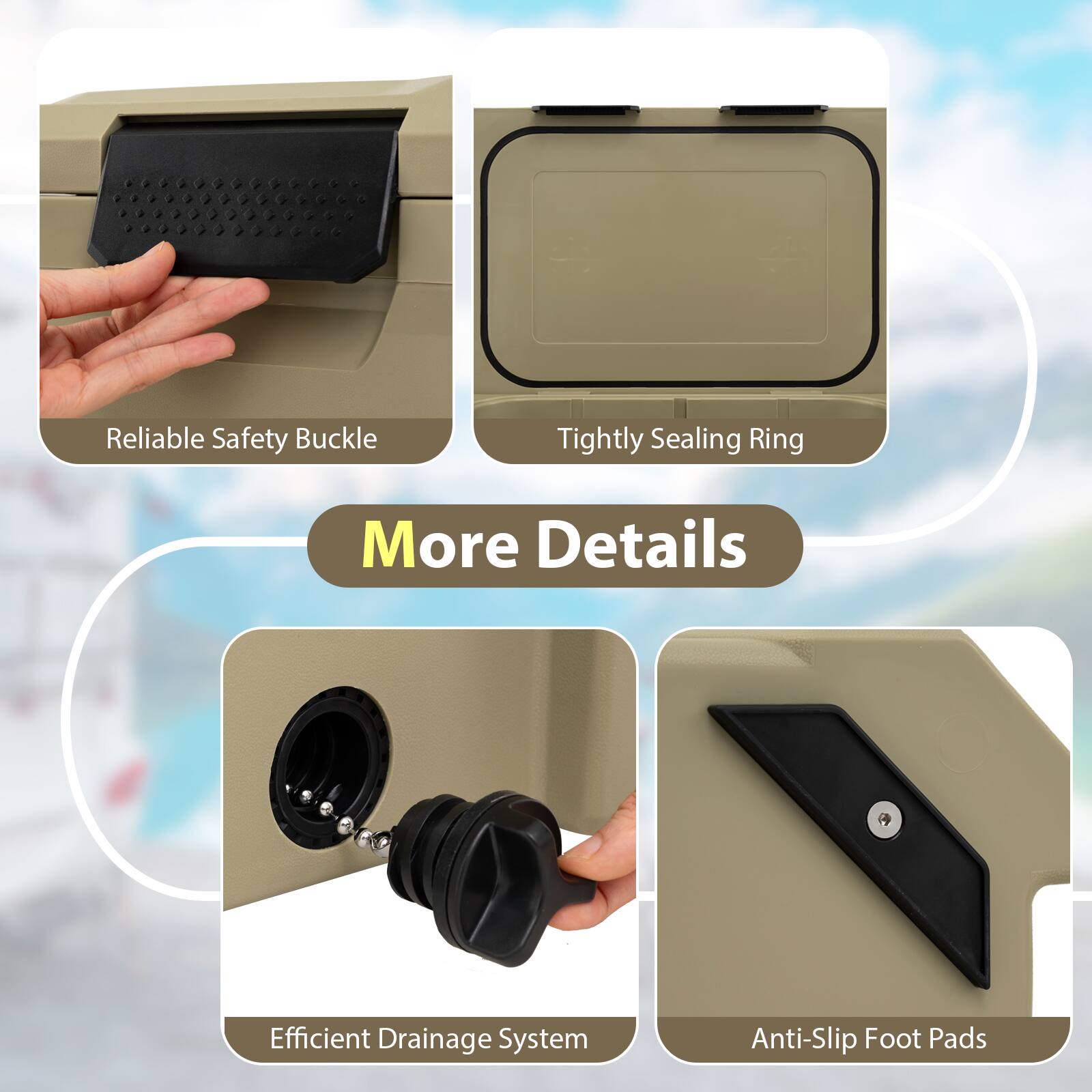 Reliable Safety Buckle  
Tightly Sealing Ring  
Efficient Drainage System  
Anti-Slip Foot Pads