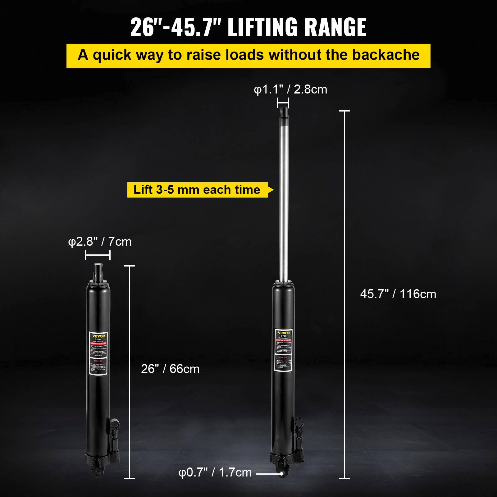 26"-45.7" LIFTING RANGE  
A quick way to raise loads without the backache  

1.1" / 2.8cm  
Lift 3-5 mm each time  

2.8" / 7cm  
45.7" / 116cm  

26" / 66cm  
0.7" / 1.7cm