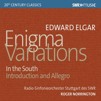 20th Century Classics
SWR MUSIC
EDWARD ELGAR
Enigma Variations
In the South
Introduction and Allegro
Radio-Sinfonieorchester Stuttgart des SWR
ROGER NORRINGTON