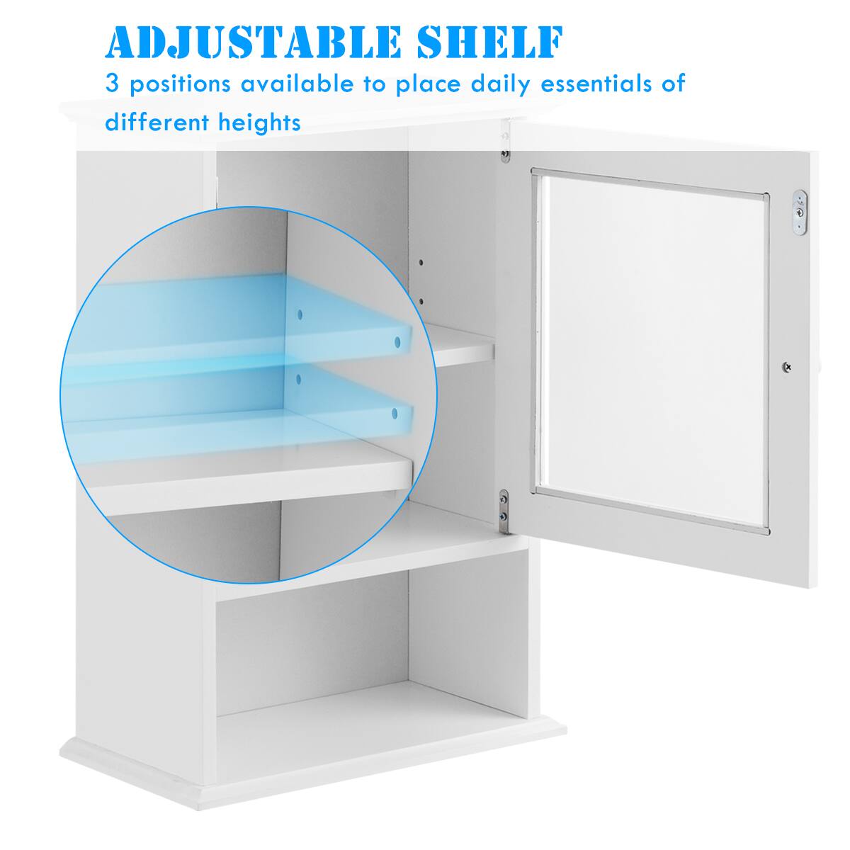 ADJUSTABLE SHELF  
3 positions available to place daily essentials of different heights