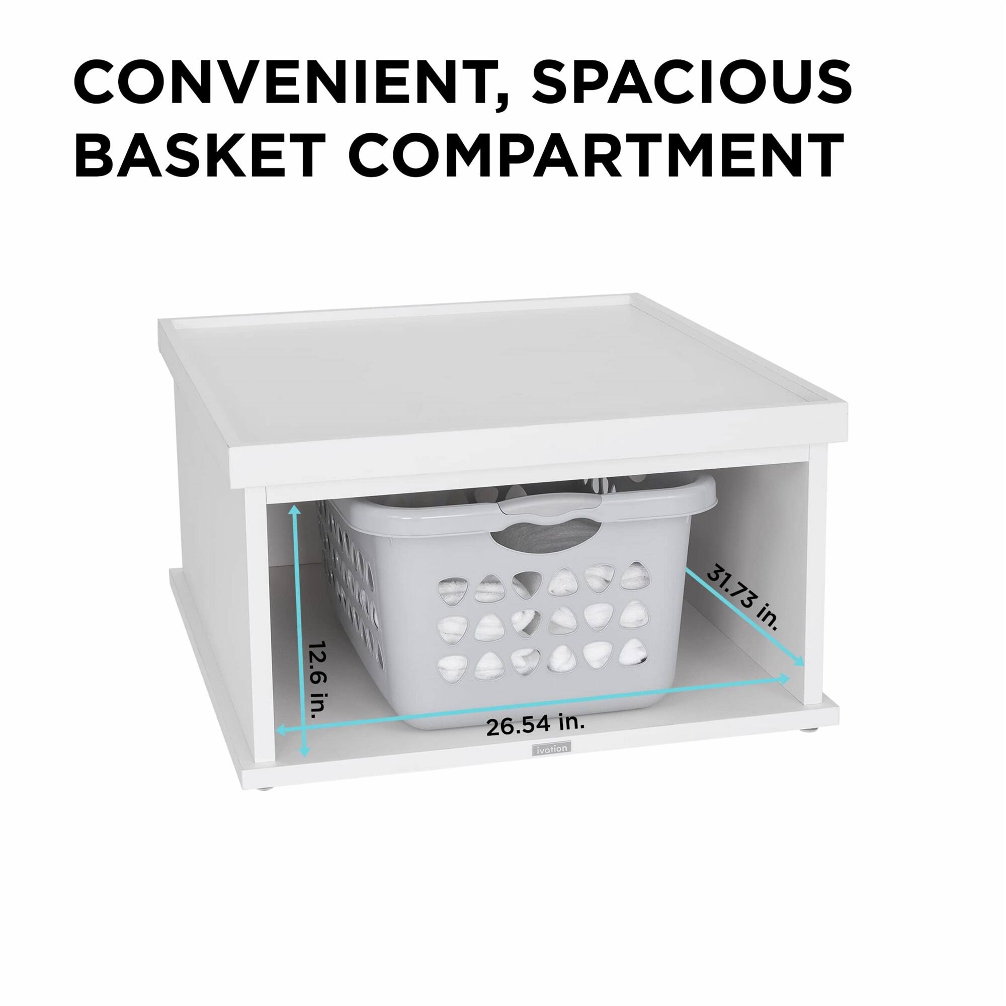 CONVENIENT, SPACIOUS BASKET COMPARTMENT  
12.6 in. x 26.54 in. x 31.73 in.