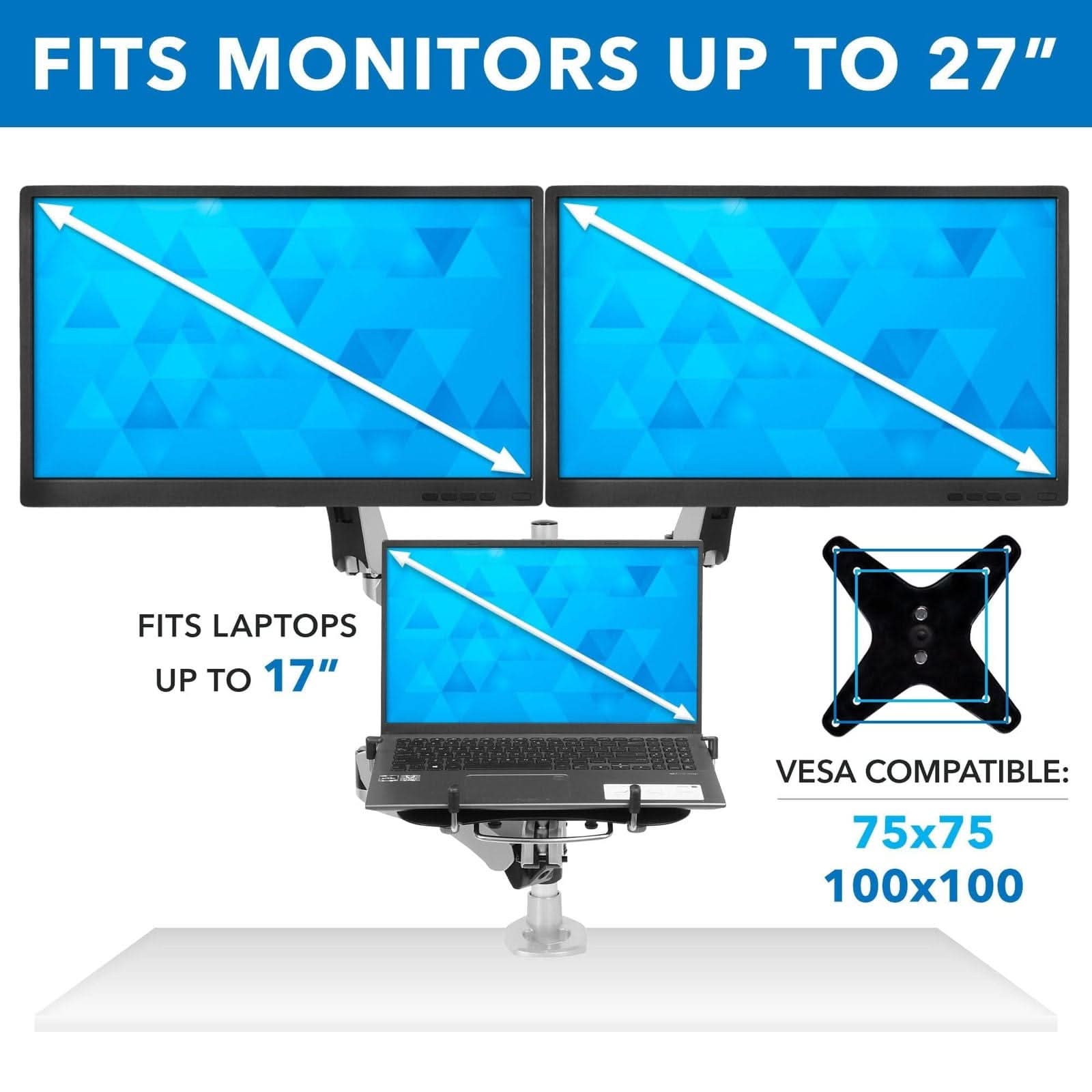 FITS MONITORS UP TO 27"  
FITS LAPTOPS UP TO 17"  
VESCA COMPATIBLE: 75x75 100x100