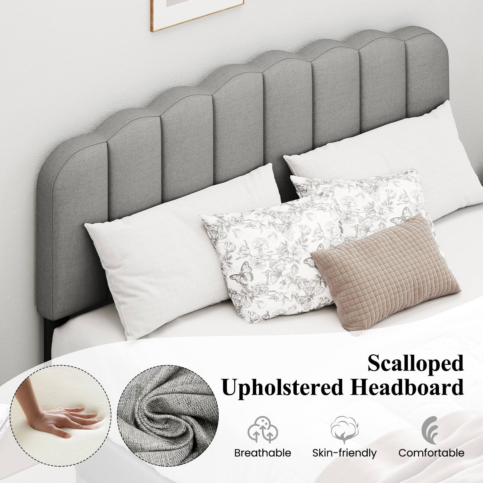 Scalloped Upholstered Headboard  
Breathable  
Skin-friendly  
Comfortable
