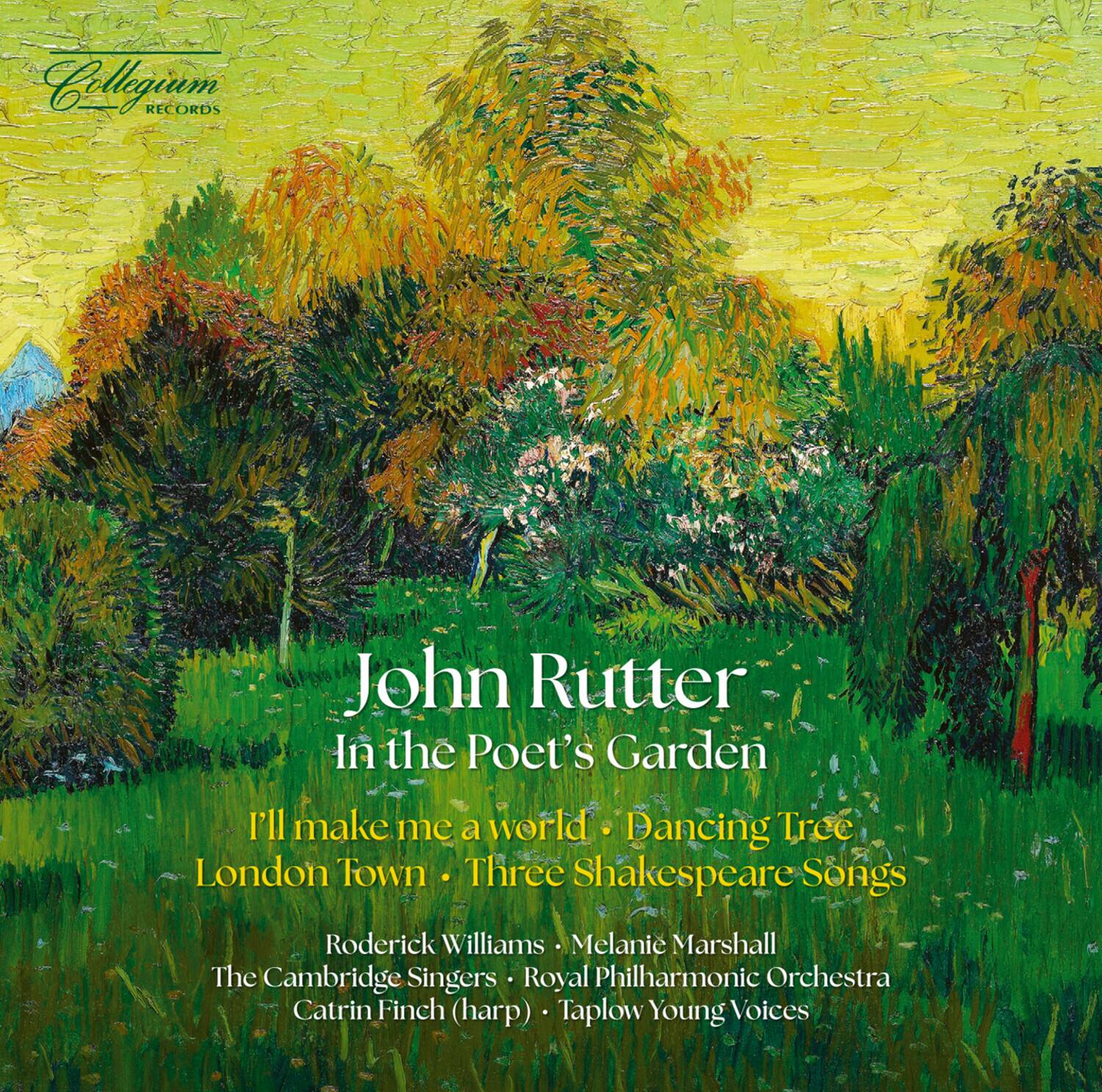 Collegium Records  
John Rutter  
In the Poet's Garden  
I'll make me a world • Dancing Tree • London Town • Three Shakespeare Songs  
Roderick Williams • Melanie Marshall  
The Cambridge Singers • Royal Philharmonic Orchestra  
Catrin Finch (harp) • Taplow Young Voices