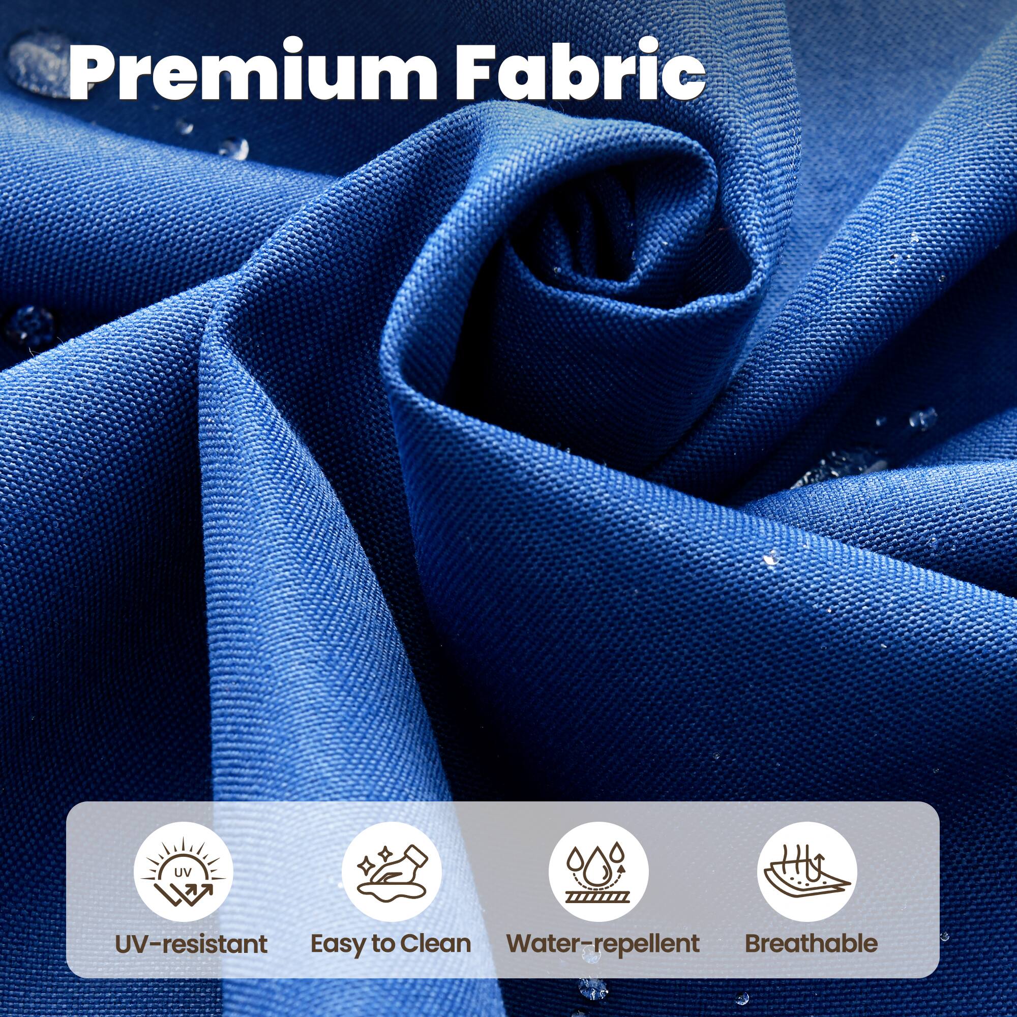Premium Fabric

- UV-resistant
- Easy to Clean
- Water-repellent
- Breathable