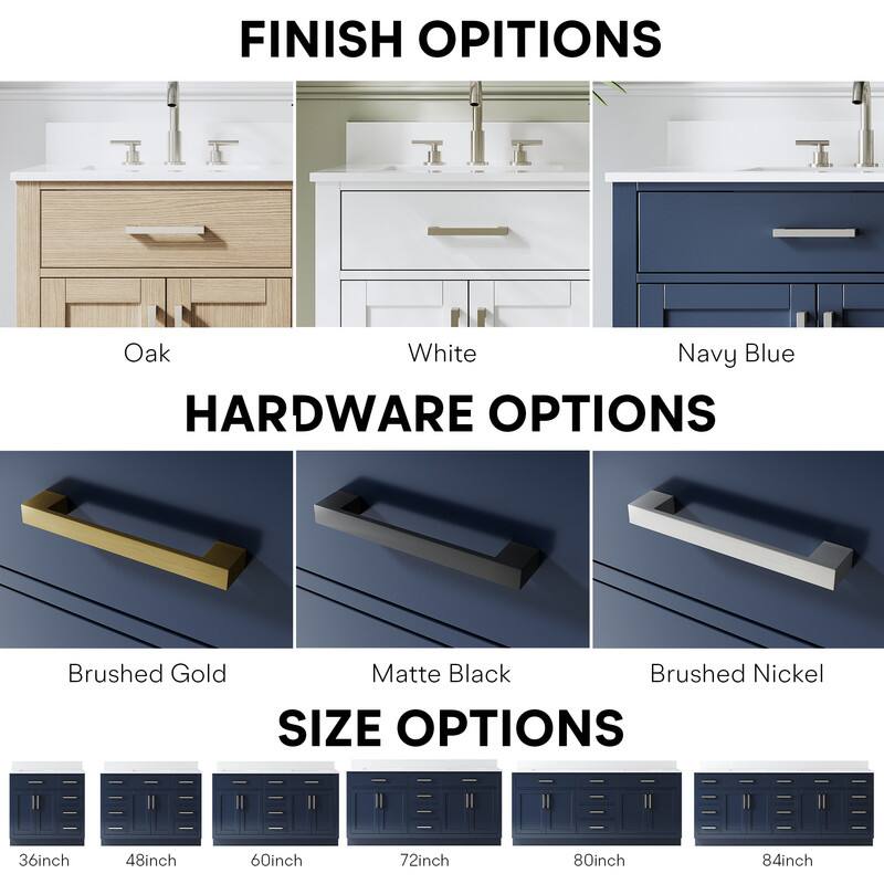 FINISH OPTIONS  
Oak White Navy Blue  

HARDWARE OPTIONS  
Brushed Gold Matte Black Brushed Nickel  

SIZE OPTIONS  
36inch 48inch 60inch 72inch 80inch 84inch