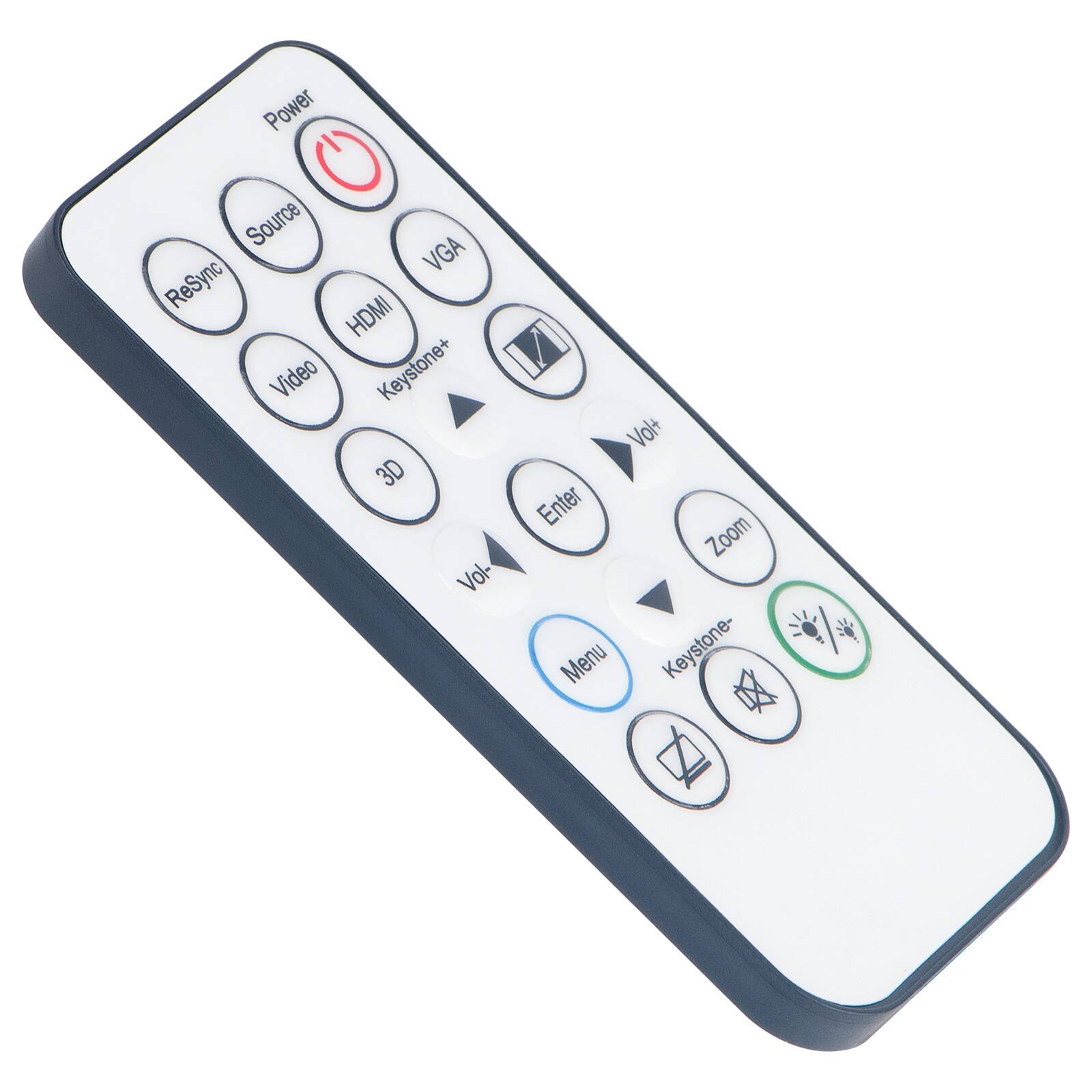 Power  
Source  
ReSync  
VGA  
HDMI  
Video  
3D  
Keystone+  
Keystone-  
Vol-  
Vol+  
Enter  
Zoom  
Menu  
Keystone-  
Keystone+  
Menu  
Keystone-  
Keystone+