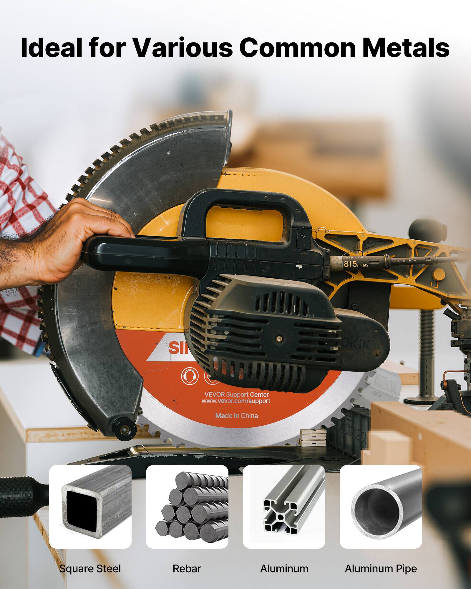 Ideal for Various Common Metals

Square Steel  
Rebar  
Aluminum  
Aluminum Pipe  

VEVOR Support Center  
www.vevor.com/support  
Made in China