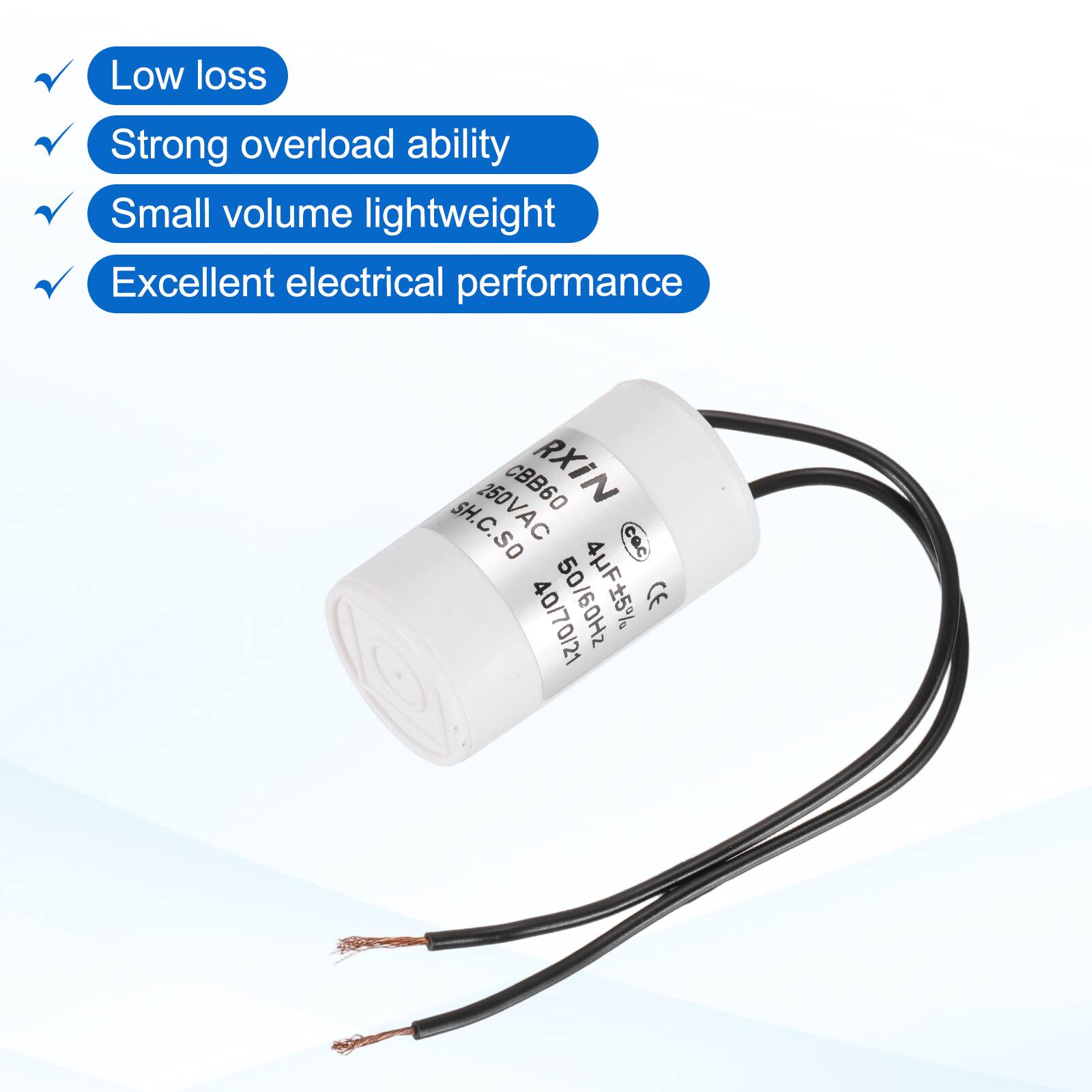 Low loss  
Strong overload ability  
Small volume lightweight  
Excellent electrical performance  

260VAC CBB60 RXIN SH.C.SO cec 40/70/21 50/60Hz 4F5% 5% CE
