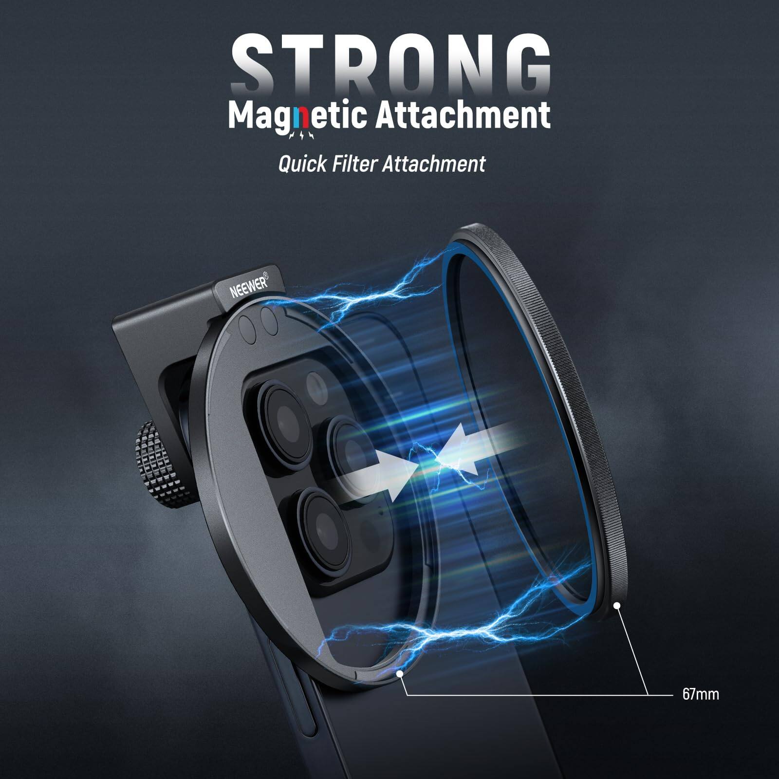 STRONG Magnetic Attachment  
Quick Filter Attachment  
NEEWER 67mm