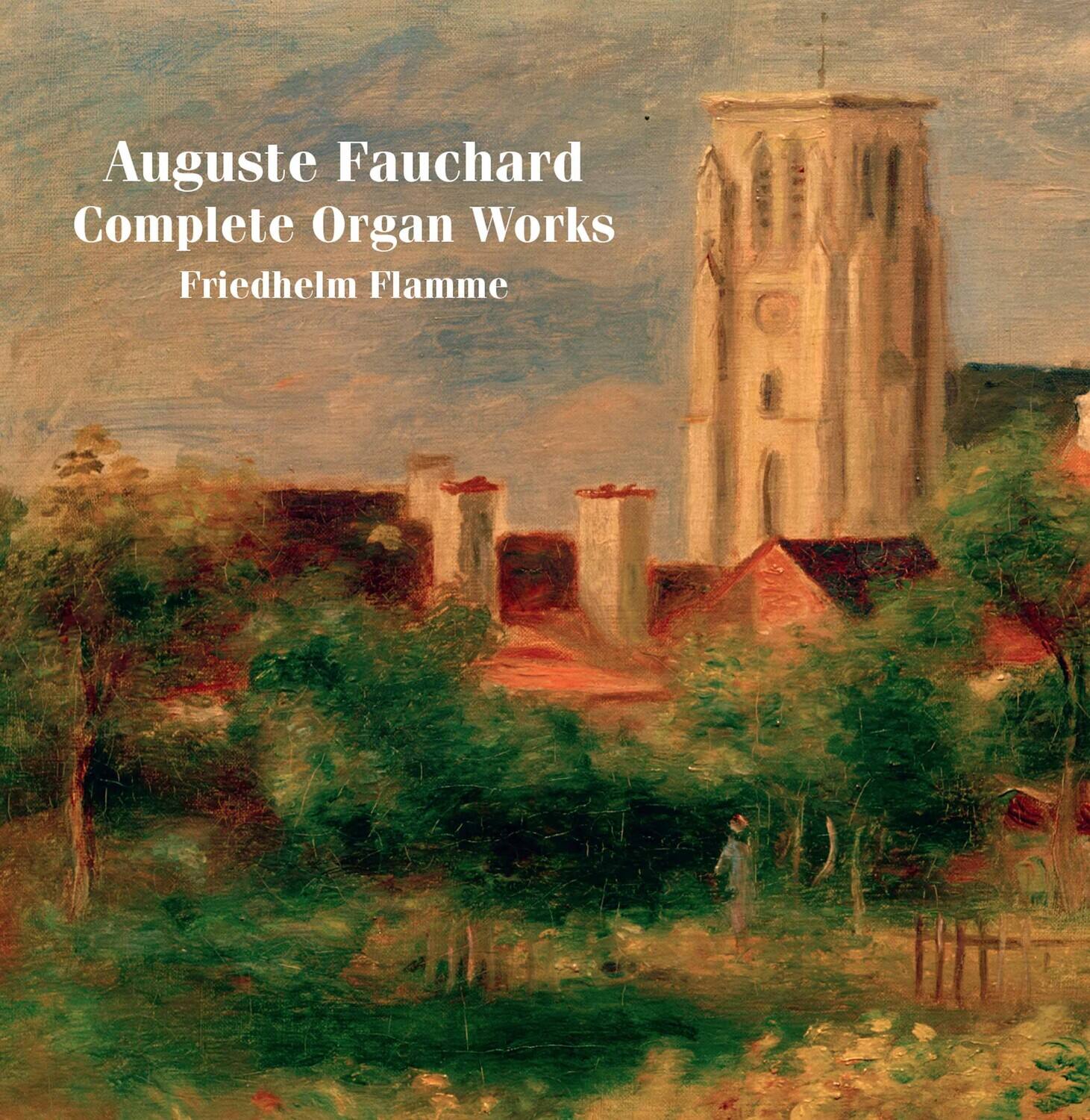 Auguste Fauchard  
Complete Organ Works  
Friedhelm Flammme