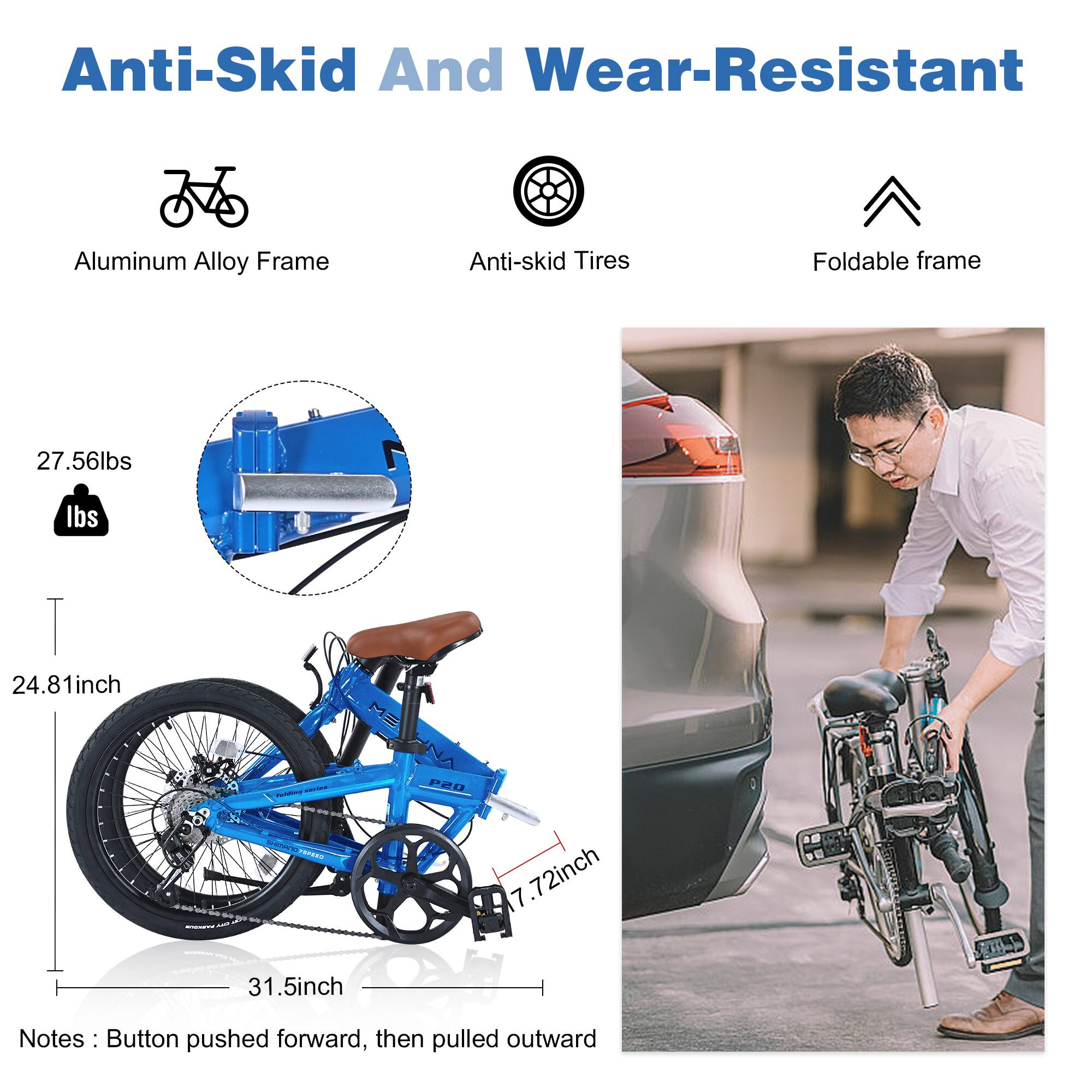 Anti-Skid And Wear-Resistant

- Aluminum Alloy Frame
- Anti-skid Tires
- Foldable frame

27.56lbs

24.81inch

31.5inch

7.72inch

Notes: Button pushed forward, then pulled outward