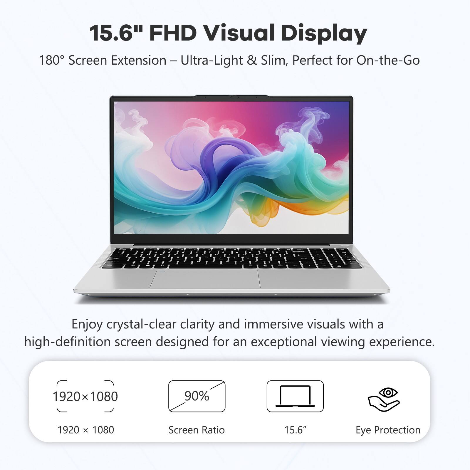 15.6" FHD Visual Display  
180° Screen Extension – Ultra-Light & Slim, Perfect for On-the-Go  

Enjoy crystal-clear clarity and immersive visuals with a high-definition screen designed for an exceptional viewing experience.  

1920 x 1080  
90% Screen Ratio  
15.6"  
Eye Protection