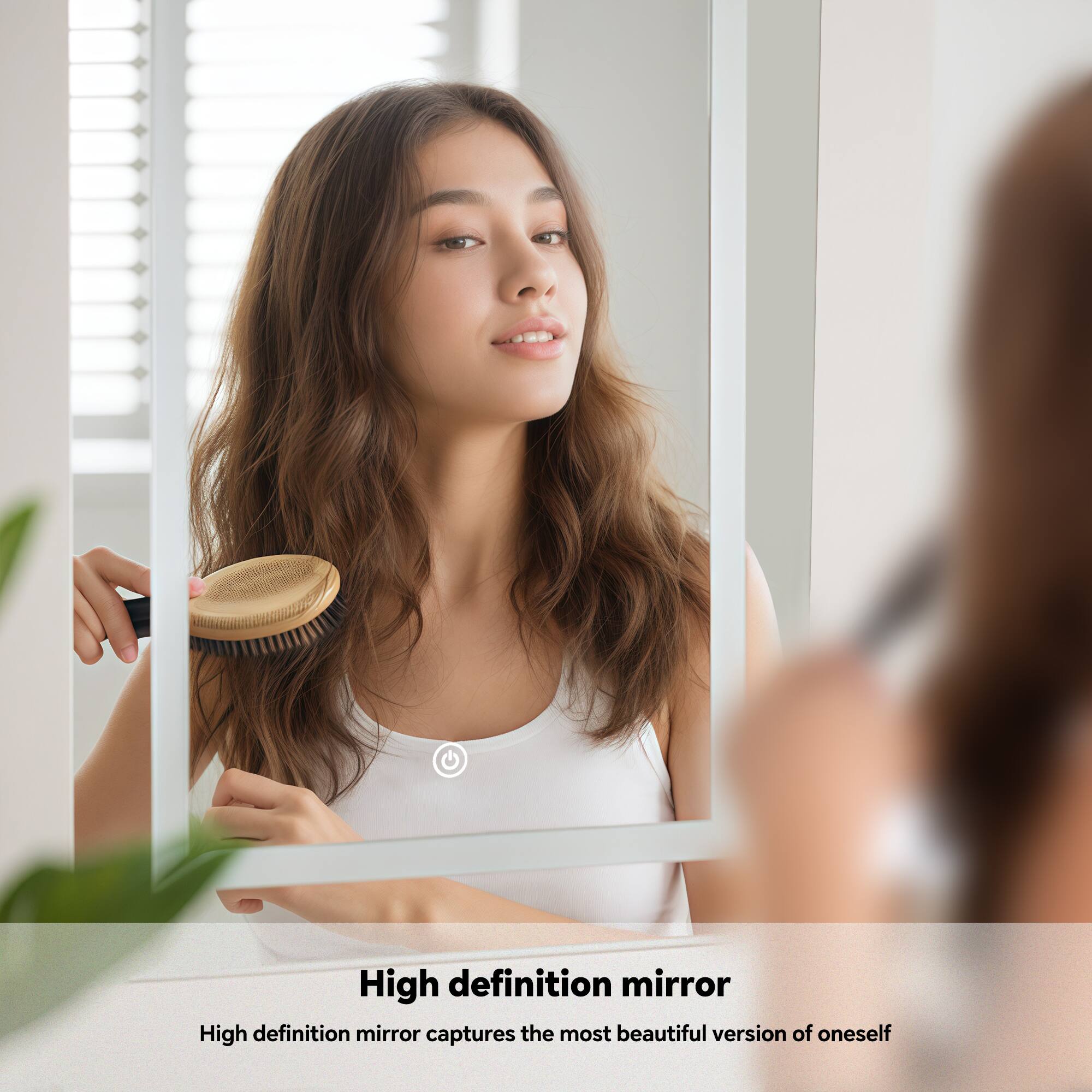 High definition mirror  
High definition mirror captures the most beautiful version of oneself