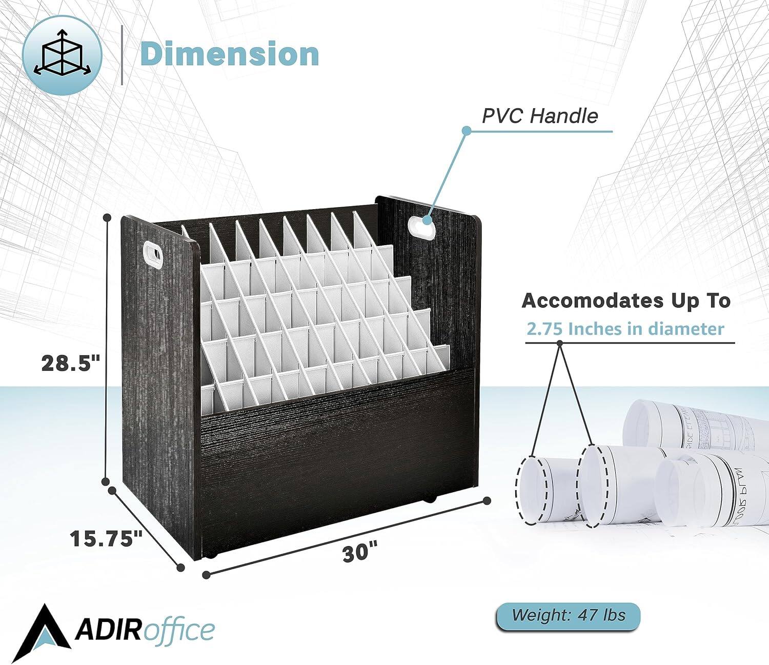 Dimension: 28.5" x 15.75" x 30"

PVC Handle

Accomodates Up To 2.75 Inches in diameter

Weight: 47 lbs

ADIRoffice