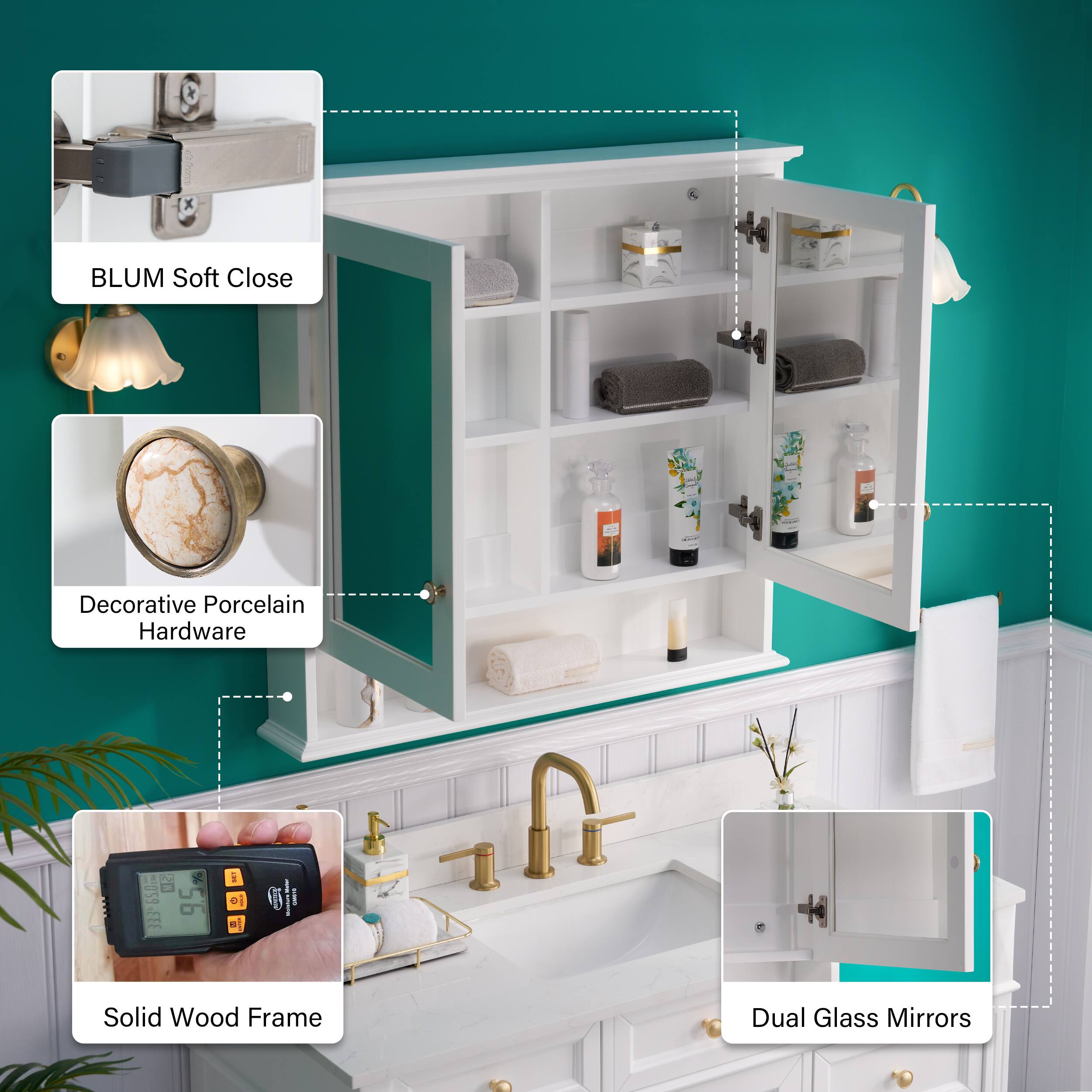 BLUM Soft Close  
Decorative Porcelain Hardware  
Solid Wood Frame  
Dual Glass Mirrors