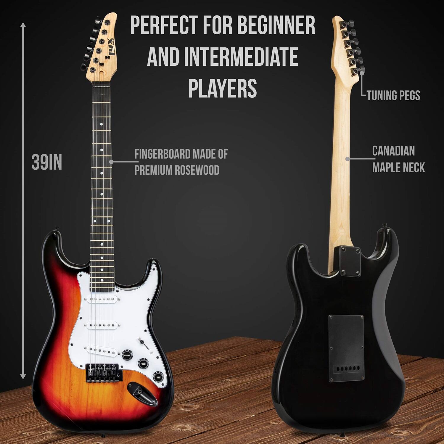 PERFECT FOR BEGINNER AND INTERMEDIATE PLAYERS

TUNING PEGS

39IN

FINGERBOARD MADE OF PREMIUM ROSEWOOD

CANADIAN MAPLE NECK